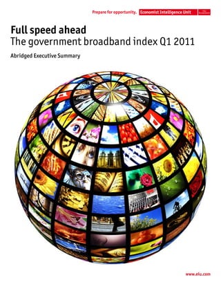 Full speed ahead
The government broadband index Q1 2011
Abridged Executive Summary




                                    www.eiu.com
 