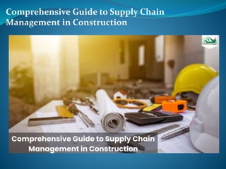 Comprehensive Guide to Supply Chain
Management in Construction
 