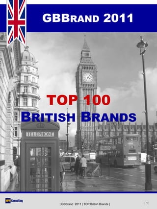 GBBRAND 2011




   TOP 100
BRITISH BRANDS




    | GBBrand 2011 | TOP British Brands |   |1|
 