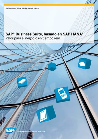 SAP Business Suite, basado en SAP HANA




                                                SAP® Business Suite, basado en SAP HANA®
                                                Valor para el negocio en tiempo real
© 2013 SAP AG. Reservados todos los derechos.
 