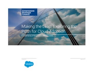 Making the Leap: Exploring the
Push for Cloud Adoption
A Candid Survey of Government & Industry Leaders
September2017Underwrittenby
 