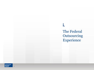 11
i.
The Federal
Outsourcing
Experience
 