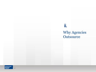 20
ii.
Why Agencies
Outsource
 