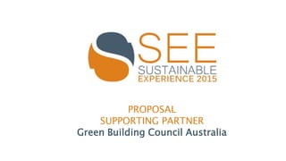 PROPOSAL
SUPPORTING PARTNER
Green Building Council Australia
 