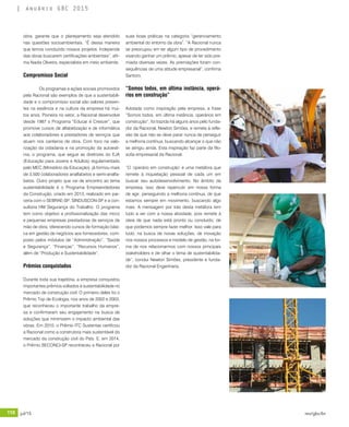 110 jul/15 rev/gbc/br
anuário GBC 2015
suas boas práticas na categoria “gerenciamento
ambiental do entorno da obra”. “A Racional nunca
se preocupou em ter algum tipo de procedimento
visando ganhar um prêmio, apesar de ter sido pre-
miada diversas vezes. As premiações foram con-
sequências de uma atitude empresarial”, confirma
Santoro.
“Somos todos, em última instância, operá-
rios em construção”
Adotada como inspiração pela empresa, a frase
“Somos todos, em última instância, operários em
construção”, foi trazida há alguns anos pelo funda-
dor da Racional, Newton Simões, e remete à refle-
xão de que não se deve parar nunca de perseguir
a melhoria contínua, buscando alcançar o que não
se atingiu ainda. Esta inspiração faz parte da filo-
sofia empresarial da Racional.
“O ‘operário em construção’ é uma metáfora que
remete à inquietação pessoal de cada um em
buscar seu autodesenvolvimento. No âmbito da
empresa, isso deve repercutir em nossa forma
de agir, perseguindo a melhoria contínua, de que
estamos sempre em movimento, buscando algo
mais. A mensagem por trás desta metáfora tem
tudo a ver com a nossa atividade, pois remete à
ideia de que nada está pronto ou concluído, de
que podemos sempre fazer melhor. Isso vale para
tudo, na busca de novas soluções, de inovação
nos nossos processos e modelo de gestão, na for-
ma de nos relacionarmos com nossos principais
stakeholders e de olhar o tema de sustentabilida-
de”, conclui Newton Simões, presidente e funda-
dor da Racional Engenharia.
obra, garante que o planejamento seja atendido
nas questões socioambientais. “É dessa maneira
que temos conduzido nossos projetos. Independe
das obras buscarem certificações ambientais”, afir-
ma Nadia Oliveira, especialista em meio ambiente.
Compromisso Social
Os programas e ações sociais promovidos
pela Racional são exemplos de que a sustentabili-
dade e o compromisso social são valores presen-
tes na essência e na cultura da empresa há mui-
tos anos. Pioneira no setor, a Racional desenvolve
desde 1987 o Programa “Educar é Crescer”, que
promove cursos de alfabetização e de informática
aos colaboradores e prestadores de serviços que
atuam nos canteiros de obra. Com foco na valo-
rização da cidadania e na promoção da autoesti-
ma, o programa, que segue as diretrizes do EJA
(Educação para Jovens e Adultos) regulamentado
pelo MEC (Ministério da Educação), já formou mais
de 3.500 colaboradores analfabetos e semi-analfa-
betos. Outro projeto que vai de encontro ao tema
sustentabilidade é o Programa Empreendedores
da Construção, criado em 2013, realizado em par-
ceria com o SEBRAE-SP, SINDUSCON-SP e a con-
sultoria HM Segurança do Trabalho. O programa
tem como objetivo a profissionalização das micro
e pequenas empresas prestadoras de serviços de
mão de obra, oferecendo cursos de formação bási-
ca em gestão de negócios aos fornecedores, com-
posto pelos módulos de “Administração”, “Saúde
e Segurança”, “Finanças”, “Recursos Humanos”,
além de “Produção e Sustentabilidade”.
Prêmios conquistados
Durante toda sua trajetória, a empresa conquistou
importantes prêmios voltados à sustentabilidade no
mercado de construção civil. O primeiro deles foi o
Prêmio Top de Ecologia, nos anos de 2002 e 2003,
que reconheceu o importante trabalho da empre-
sa e confirmaram seu engajamento na busca de
soluções que minimizem o impacto ambiental das
obras. Em 2010, o Prêmio ITC Sustentax certificou
a Racional como a construtora mais sustentável do
mercado da construção civil do País. E, em 2014,
o Prêmio SECONCI-SP reconheceu a Racional por
 
