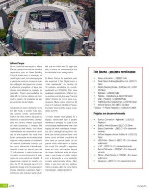 122 jul/15 rev/gbc/br
anuário GBC 2015
Edo Rocha - projetos certificados
•	 Banco Votorantim - LEED CI Gold
•	 Sede Green Building Brasil Council - LEED CI
Gold
•	 Wtorre Nações Unidas – Edifícios I e II - LEED
CS Silver
•	 Barclays - LEED CI Gold
•	 Recnov – Estúdios I e J - LEED NC Gold
•	 Vale – Prédio IV - LEED CS Prata
•	 Telefônica Vivo Data Center - LEED NC Gold
•	 WTorre Senado ‐RJ - LEED CS Silver
* Serasa - 1º Projeto Registrado no Brasil em 2004
Projetos em desenvolvimento
•	 Edifício Comercial – Alphaville - LEED CS
Platinum
•	 Edifício Alvino Slavieiro - LEED CS Silver
•	 Banco Santander - LEED CI – Em desenvol-
vimento
•	 WTorre Nações Unidas Edifício III - LEED CS
Gold
•	 JBS Friboi – Bloco 3 - LEED NC – Em desen-
volvimento
•	 J & F - LEED CI – Em desenvolvimento
•	 Arena Palmeiras - LEED NC – Em desenvol-
vimento
•	 Globo – Data Center - LEED NC – Em desen-
volvimento
•	 Qualicorp - LEED CI – Em desenvolvimento
bol, que em média tem 35 jogos por
ano, o retorno do investimento e sua
lucratividade ficam assegurados.
O Allianz Parque foi apontado pelo
site espanhol El Gol Digital como o
“mais espetacular” no ranking de
10 estádios escolhidos no mundo.
(publicado em 07/03/14). Com essa
qualidade arquitetônica, a Nova Are-
na acertou a venda dos seus “naming
rights” (direitos de nome) para a se-
guradora Allianz pelos próximos 20
anos e foi batizada de Allianz Parque.
O projeto desenvolvido segue os pa-
drões da FIFA.
“O maior desafio deste projeto foi o
espaço, desenvolver todo o projeto
mantendo a estrutura do clube e criar
uma fachada esteticamente forte, num
espaço de difícil visibilidade à distân-
cia. Daí a utilização do aço inox, ma-
terial que tornou possível fazer uma
trama, como se fosse uma trama de
vime para um grande cesto, ou um
grande ninho, essa que foi a inspira-
ção inicial. Foi utilizado o segmento
áureo em tudo, perfurações, largura
da chapa, distâncias entre as longa-
rinas, o que trouxe um efeito mágico
com a iluminação e uma ventilação
cruzada extremamente eficaz. Além
disso, o aço inox valorizou estetica-
mente o projeto, além de tornar fácil a
manutenção”, relata Edo Rocha.
Allianz Parque
Outro projeto de destaque é o Allianz
Parque, que está na lista dos estádios
registrados junto ao Green Building
Council Brasil para a obtenção da
certificação Leed, com destaque para
a gestão de resíduos, projeto de cole-
ta e utilização das águas das chuvas
e eficiência energética. A água das
chuvas será utilizada na irrigação do
gramado. Foram reaproveitados na
obra 20 mil metros cúbicos de con-
creto e quatro mil toneladas de aço
provenientes da demolição.
Localizada no bairro da Barra Funda
em São Paulo, o projeto inclui está-
dio (arena), prédio administrativo,
edifício de mídia, edifício de quadras,
vestiários e estacionamento, distribu-
ídos em 158.973 metros quadrados
de área construída. O estádio terá
cadeiras no anel inferior, dois níveis
intermediários de camarotes e cadei-
ras no anel superior. No local onde
foram preservadas as arquibancadas
originais, está projetado um anfiteatro
de eventos totalmente coberto que
tem como diferencial a flexibilidade:
quando houver um evento para até
15 mil pessoas, o palco poderá ser
montado concomitantemente à reali-
zação de uma partida de futebol. A
capacidade original do estádio mi-
grou de 27 mil pessoas para 45 mil,
podendo chegar a 55 mil pessoas em
shows, utilizando o gramado. Não fi-
cando seu uso exclusivo para o fute-
Allianz Parque
 