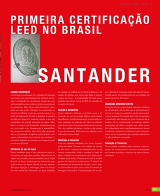 revistagbcbrasil.com.br 127jul/15
anuário GBC 2015
Espaço Sustentável
A empresa se preocupou em contratar funcionários
que morem nas proximidades dos canteiros de ser-
viço. A circulação de mercadorias sempre leva em
conta a distância percorrida do ponto de venda até
sua descarga. Além disso, parte do terreno é ocu-
pado por área verde. Também foi incorporado ao
projeto um telhado verde que contribui para a me-
lhora do isolamento térmico e acústico. A escolha
foi feita com base em espécies nativas e que não
necessitam de grande demanda de água. Além
disso, o terreno está localizado estrategicamente
em uma região com infraestrutura e acessibilida-
de a transporte público, além de ter alta integração
com a comunidade. A agência conta também com
vagas preferenciais para veículos que praticam o
transporte solidário ou veículos com baixa emissão
e consumo eficiente
Eficiência no uso de água
Como estratégia para o uso racional da água fo-
ram adotas as seguintes medidas: Reguladores de
vazão nas torneias, bacias sanitárias como duplo
fluxo (3 e 6 litros), implantação de sistema de cap-
tação e reuso de águas pluviais que são destina-
das para irrigação e descargas, além da criação
de uma central de tratamento de água instalada
no subsolo do edifício como filtros biológicos e de
carvão de bambu, que serve para tratar o esgoto
e água da chuva. A incorporação de todas essas
medidas garantiram cerca de 85% de redução no
consumo de água.
Energia e Atmosfera
Foram utilizados sistemas e técnicas para a di-
minuição do uso de energia elétrica como placas
fotovoltaicas, projeto favorecendo a iluminação na-
tural, aplicação de película com filtro de radiação
solar diminuindo a temperatura interna entre outras.
Com as medidas adotadas o consumo de energia
é aproximadamente 30% menor em relação a uma
edificação convencional.
Materiais e Recursos
Entre os materiais utilizados com baixo impacto
ambiental estão: Cimento com adição de escoria
de alto forno, madeiras de reflorestamento ou de
manejo sustentável, tintas e vernizes a base de
água, materiais de revestimento com baixa emis-
sividade entre outros. Praticamente todo o entulho
gerado foi utilizado na própria obra. O entulho foi
aproveitado em enchimentos de piso, junto a ater-
ros necessários e junto com a brita no sistema de
drenagem dos jardins. A preocupação em se utili-
zar materiais de produção próxima à obra foi funda-
mental, assim foi possível diminuir as emissões de
gases nocivos à atmosfera.
Qualidade ambiental interna
O projeto priorizou a iluminação natural e o sistema
de climatização não foi feito por ar condicionado e
sim por um sistema evaporativo sendo mais econô-
mico e saudável. O controle interno de temperatura
ambiental foi feito através de troca constante de ar
externo. No ar condicionado foi utilizado sistema
evaporativo de última geração que utiliza gases
não poluentes e reduz significativamente os danos
ambientais, obtendo-se melhores custos operacio-
nais e sendo comandado por controles eletrônicos
de alta qualidade e precisão.
Inovação e Processos
Como prática constante existe sempre a preocu-
pação em associar-se a parceiros preocupados
em fornecer produtos e serviços de baixo impacto
ambiental.
SANTANDER
PRIMEIRA CERTIFICAÇÃO
LEED NO BRASIL
revistagbcbrasil.com.br 127jul/15
anuário GBC 2015
 