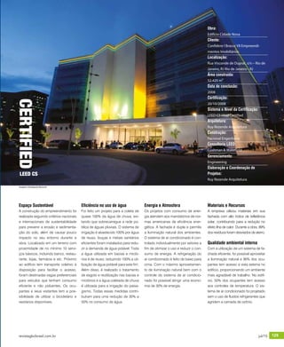 revistagbcbrasil.com.br 129jul/15
anuário GBC 2015
Eficiência no uso de água
Foi feito um projeto para a coleta de
quase 100% da água de chuva, evi-
tando que sobrecarregue a rede pú-
blica de águas pluviais. O sistema de
irrigação é abastecido 100% por água
de reuso, louças e metais sanitários
eficientes foram instalados para redu-
zir a demanda de água potável. Toda
a água utilizada em bacias e mictó-
rios é de reuso, reduzindo 100% a uti-
lização de água potável para este fim.
Além disso, é realizado o tratamento
de esgoto e reutilização nas bacias e
mictórios e a água coletada de chuva
é utilizada para a irrigação do paisa-
gismo. Todas essas medidas contri-
buíram para uma redução de 30% a
50% no consumo de água.
Energia e Atmosfera
Os projetos com consumo de ener-
gia atendem aos mandatórios de nor-
mas americanas de eficiência ener-
gética. A fachada é dupla e permite
a iluminação natural dos ambientes.
O sistema de ar condicionado é con-
trolado individualmente por setores a
fim de otimizar o uso e reduzir o con-
sumo de energia. A refrigeração do
ar condicionado é feito de baixo para
cima. Com o máximo aproveitamen-
to de iluminação natural bem com o
controle do sistema de ar condicio-
nado foi possível atingir uma econo-
mia de 30% de energia.
Espaço Sustentável
A construção do empreendimento foi
realizada seguindo critérios nacionais
e internacionais de sustentabilidade
para prevenir a erosão e sedimenta-
ção do solo, além de causar pouco
impacto no seu entorno durante a
obra. Localizado em um terreno com
proximidade de no mínimo 10 servi-
ços básicos, incluindo banco, restau-
rante, lojas, farmácia e etc. Próximo
ao edifício tem transporte coletivo à
disposição para facilitar o acesso,
foram destinadas vagas preferenciais
para veículos que tenham consumo
eficiente e não poluentes. Os ocu-
pantes e seus visitantes tem a pos-
sibilidade de utilizar o bicicletário e
vestiários disponíveis.
Obra:
Edifício Cidade Nova
Cliente:
Confidere l Bracor VII Empreendi-
mentos Imobiliários
Localização:
Rua Visconde de Duprat, s/n – Rio de
Janeiro, RJ Rio de Janeiro - RJ
Área construída:
52.425 m²
Data de conclusão:
2008
Certificação:
20/10/2008
Sistema e Nível da Certificação:
LEED CS nível Certified
Arquitetura:
Ruy Rezende Arquitetura
Construção:
Racional Engenharia
Consultoria LEED:
Cushman & Wakefield
Gerenciamento:
Engineering
Elaboração e Coordenação de
Projetos:
Ruy Rezende Arquitetura
Materiais e Recursos
A empresa utilizou materiais em sua
fachada com alto índice de refletância
solar, contribuindo para a redução no
efeito ilha de calor. Durante a obra, 89%
dos resíduos foram desviados de aterro.
Qualidade ambiental interna
Com a utilização de um sistema de fa-
chada eficiente, foi possível aproveitar
a iluminação natural e 90% dos ocu-
pantes tem acesso a vista externa no
edifício, proporcionando um ambiente
mais agradável de trabalho. No edifí-
cio, 50% dos ocupantes tem acesso
aos controles de temperatura. O sis-
tema de ar condicionado foi projetado
sem o uso de fluidos refrigerantes que
agridem a camada de ozônio.
CERTIFIED
LEED CS
Imagens: Divulgação Racional
 