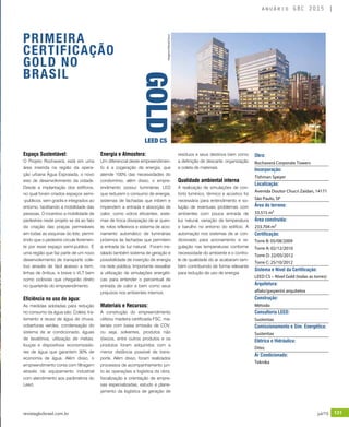 revistagbcbrasil.com.br 131jul/15
anuário GBC 2015
Espaço Sustentável:
O Projeto Rochaverá, está em uma
área inserida na região da opera-
ção urbana Água Espraiada, o novo
eixo de desenvolvimento da cidade.
Desde a implantação dos edifícios,
no qual foram criados espaços semi-
-publicos, sem gradis e integrados ao
entorno, facilitando a mobilidade das
pessoas. O incentivo a mobilidade de
pedestres neste projeto se dá ao fato
da criação das praças permeáveis
em todas as esquinas do lote, permi-
tindo que o pedestre circule livremen-
te por esse espaço semi-publico. É
uma região que faz parte de um novo
desenvolvimento de transporte cole-
tivo através de fácil acesso a trem,
linhas de ônibus, e breve o VLT bem
como ciclovias que chegarão direto
no quarteirão do empreendimento.
Eficiência no uso de água:
As medidas adotadas para redução
no consumo da água são: Coleta, tra-
tamento e reuso de água de chuva,
coberturas verdes, condensação do
sistema de ar condicionado, águas
de lavatórios, utilização de metais,
louças e dispositivos economizado-
res de água que garantem 30% de
economia de água. Além disso, o
empreendimento conta com filtragem
através de equipamento industrial
com atendimento aos parâmetros do
Leed.
Energia e Atmosfera:
Um diferencial deste empreendimen-
to é a cogeração de energia, que
atende 100% das necessidades do
condomínio, além disso, o empre-
endimento possui luminárias LED
que reduzem o consumo de energia,
sistemas de fachadas que inibem e
impendem a entrada e absorção de
calor, como vidros eficientes, siste-
mas de troca dissipação de ar quen-
te, rolos reflexivos e sistema de acio-
namento automático de luminárias
próximos às fachadas que permitem
a entrada da luz natural. Foram ins-
talado também sistema de geração e
possibilidade de inserção de energia
na rede pública. Importante ressaltar
a utilização de simulações energéti-
cas para entender o percentual de
entrada de calor e bem como seus
prejuízos nos ambientes internos.
Materiais e Recursos:
A construção do empreendimento
utilizou madeira certificada FSC, ma-
teriais com baixa emissão de COV,
ou seja, solventes, produtos não
tóxicos, entre outros produtos e os
produtos foram adquiridos com a
menor distância possível de trans-
porte. Além disso, foram realizados
processos de acompanhamento jun-
to às operações e logística da obra,
fiscalização e orientação de empre-
sas especializadas, estudo e plane-
jamento da logística de geração de
resíduos e seus destinos bem como
a definição de descarte, organização
e coleta de materiais.
Qualidade ambiental interna
A realização de simulações de con-
forto lumínico, térmico e acústico foi
necessária para entendimento e so-
lução de eventuais problemas com
ambientes com pouca entrada de
luz natural, variação de temperatura
e barulho no entorno do edifício. A
automação nos sistemas de ar con-
dicionado para acionamento e re-
gulação nas temperaturas conforme
necessidade do ambiente e o contro-
le de qualidade do ar acabaram tam-
bém contribuindo de forma relevante
para redução de uso de energia.
Obra:
Rochaverá Corporate Towers
Incorporação:
Tishman Speyer
Localização:
Avenida Doutor Chucri Zaidan, 14171
São Paulo, SP
Área do terreno:
33.515 m²
Área construída:
233.704 m²
Certificação:
Torre B: 05/08/2009
Torre A: 02/12/2010
Torre D: 22/05/2012
Torre C: 25/10/2012
Sistema e Nível da Certificação:
LEED CS – Nível Gold (todas as torres)
Arquitetura:
aflalo/gasperini arquitetos
Construção:
Método
Consultoria LEED:
Sustentax
Comissionamento e Sim. Energética:
Sustentax
Elétrica e Hidráulica:
Ditec
Ar Condicionado:
Teknika
PRIMEIRA
CERTIFICAÇÃO
GOLD NO
BRASIL
GOLDLEED CS
Imagens:©DanielDucci
 