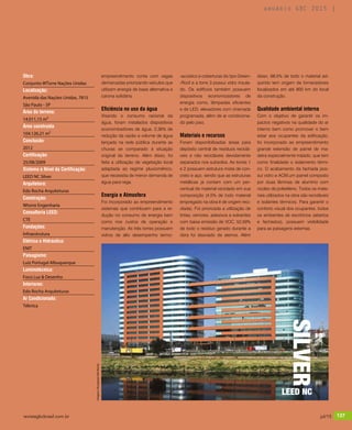 revistagbcbrasil.com.br 137jul/15
anuário GBC 2015
empreendimento conta com vagas
demarcadas priorizando veículos que
utilizam energia de base alternativa e
carona solidária.
Eficiência no uso da água
Visando o consumo racional da
água, foram instalados dispositivos
economizadores de água. 2,36% de
redução da vazão e volume de água
lançada na rede pública durante as
chuvas se comparado à situação
original do terreno. Além disso, foi
feita a utilização de vegetação local
adaptada ao regime pluviométrico,
que necessita de menor demanda de
água para rega.
Energia e Atmosfera
Foi incorporado ao empreendimento
sistemas que contribuem para a re-
dução no consumo de energia bem
como nos custos de operação e
manutenção. As três torres possuem
vidros de alto desempenho termo-
-acústico e coberturas do tipo Green-
-Roof e a torre 3 possui vidro insula-
do. Os edifícios também possuem
dispositivos economizadores de
energia como, lâmpadas eficientes
e de LED, elevadores com chamada
programada, além de ar condiciona-
do pelo piso.
Materiais e recursos
Foram disponibilizadas áreas para
depósito central de resíduos reciclá-
veis e não recicláveis devidamente
separados nos subsolos. As torres 1
e 2 possuem estrutura mista de con-
creto e aço, sendo que as estruturas
metálicas já contam com um per-
centual de material reciclado em sua
composição (4,5% de todo material
empregado na obra é de origem reci-
clada). Foi priorizada a utilização de
tintas, vernizes, adesivos e solventes
com baixa emissão de VOC. 52,59%
de todo o resíduo gerado durante a
obra foi desviado de aterros. Além
Obra:
Conjunto WTorre Nações Unidas
Localização:
Avenida das Nações Unidas, 7815
São Paulo - SP
Área do terreno:
14.011,15 m²
Área construída:
104.126,21 m²
Conclusão:
2012
Certificação:
25/08/2009
Sistema e Nível da Certificação:
LEED NC Silver
Arquitetura:
Edo Rocha Arquiteturas
Construção:
Wtorre Engenharia
Consultoria LEED:
CTE
Fundações:
Infraestrutura
Elétrica e Hidráulica:
ENIT
Paisagismo:
Luiz Portugal Albuquerque
Luminotécnica:
Foco Luz & Desenho
Interiores:
Edo Rocha Arquiteturas
Ar Condicionado:
Téknica
disso, 68,5% de todo o material ad-
quirido tem origem de fornecedores
localizados em até 800 km do local
da construção.
Qualidade ambiental interna
Com o objetivo de garantir os im-
pactos negativos na qualidade do ar
interno bem como promover o bem
estar aos ocupantes da edificação,
foi incorporado ao empreendimento
grande extensão de painel de ma-
deira especialmente tratado, que tem
como finalidade o isolamento térmi-
co. O acabamento da fachada pos-
sui vidro e ACM,um painel composto
por duas lâminas de alumínio com
núcleo de polietileno. Todos os mate-
riais utilizados na obra são recicláveis
e isolantes térmicos. Para garantir o
conforto visual dos ocupantes, todos
os ambientes de escritórios (abertos
e fechados), possuem visibilidade
para as paisagens externas.
Imagens:DivulgaçãoEdoRocha
revistagbcbrasil.com.br 137jul/15
anuário GBC 2015
SILVER
LEED NC
 