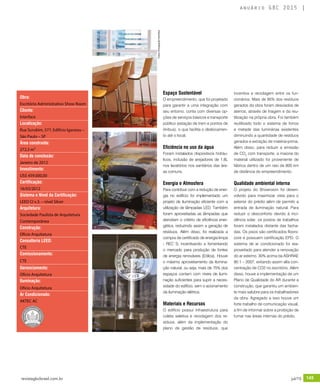 revistagbcbrasil.com.br 145jul/15
anuário GBC 2015
Espaço Sustentável
O empreendimento, que foi projetado
para garantir a uma integração com
seu entorno, conta com diversas op-
ções de serviços básicos e transporte
público (estação de trem e pontos de
ônibus), o que facilita o deslocamen-
to até o local.
Eficiência no uso da água
Foram instalados dispositivos hidráu-
licos, inclusão de arejadores de 1,8L
nos lavatórios nos sanitários das áre-
as comuns.
Energia e Atmosfera
Para contribuir com a redução de ener-
gia no edifício foi implementado um
projeto de iluminação eficiente com a
utilização de lâmpadas LED. Também
foram aproveitadas as lâmpadas que
atendiam o critério de eficiência ener-
gética, reduzindo assim a geração de
resíduos. Além disso, foi realizada a
compra de certificado de energia limpa
- REC´S, incentivando e fomentando
o mercado para produção de fontes
de energia renováveis (Eólica). Houve
o máximo aproveitamento da ilumina-
ção natural, ou seja, mais de 75% dos
espaços contam com níveis de ilumi-
nação suficientes para suprir a neces-
sidade do edifício, sem o acionamento
da iluminação elétrica.
Materiais e Recursos
O edifício possui infraestrutura para
coleta seletiva e reciclagem dos re-
síduos, além da implementação do
plano de gestão de resíduos, que
incentiva a reciclagem entre os fun-
cionários. Mais de 95% dos resíduos
gerados da obra foram desviados de
aterros, através de triagem e da reu-
tilização na própria obra. Foi também
reutilizado todo o sistema de forros
e metade das luminárias existentes
diminuindo a quantidade de resíduos
gerados e extração de matéria-prima.
Além disso, para reduzir a emissão
de CO2
com transporte, a maioria do
material utilizado foi proveniente de
fábrica dentro de um raio de 800 km
de distância do empreendimento.
Qualidade ambiental interna
O projeto do Showroom foi desen-
volvido para maximizar vista para o
exterior do prédio além de permitir a
entrada de iluminação natural. Para
reduzir o desconforto devido à inci-
dência solar, os postos de trabalhos
foram instalados distante das facha-
das. Os pisos são certificados floors-
core e possuem certificação EPD. O
sistema de ar condicionado foi rea-
proveitado para atender a renovação
do ar externo, 30% acima da ASHRAE
90.1 – 2007, evitando assim alta con-
centração de CO2 no escritório. Além
disso, houve a implementação de um
Plano de Qualidade do AR durante a
construção, que garantiu um ambien-
te mais salubre para os trabalhadores
da obra. Agregado a isso houve um
forte trabalho de comunicação visual,
a fim de informar sobre a proibição de
fumar nas áreas internas do prédio.
Obra:
Escritório Administrativo Show Room
Cliente:
Interface
Localização:
Rua Surubim, 577, Edifício Igarassu –
São Paulo – SP
Área construída:
272,3 m²
Data de conclusão:
Janeiro de 2012
Investimento:
US$ 459.000,00
Certificação:
16/03/2012
Sistema e Nível da Certificação:
LEED CI v.3. – nível Silver
Arquitetura:
Sociedade Paulista de Arquitetura
Contemporânea
Construção:
Oficio Arquitetura
Consultoria LEED:
CTE
Comissionamento:
CTE
Gerenciamento:
Oficio Arquitetura
Iluminação:
Oficio Arquitetura
Ar Condicionado:
AKTEC AC
Fotos:DivulgaçãoInterface
 