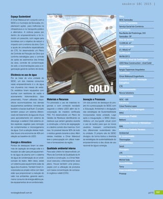 revistagbcbrasil.com.br 157jul/15
anuário GBC 2015
Espaço Sustentável
A Omar Maksoud em conjunto com o
SESC e o município de Sorocaba, im-
plantaram ações para melhorias na
infraestrutura e no transporte público
e alternativo. A ciclovia passa por
dentro do empreendimento e foi in-
cluído um paraciclo, com vagas para
bicicletas com o objetivo de reduzir o
impacto com o entorno da obra. Com
a ajuda de consultoria especializada
do CTE, foi desenvolvido um Plano
de Controle de Poluição da Obra que
continha estratégias para o controle
de saída de sedimentos dos limites
da obra, controle de contaminação
do solo, e recomendações para a or-
ganização geral do canteiro de obras.
Eficiência no uso de água
Por se tratar de uma unidade do
SESC, um dos maiores consumos
neste empreendimento é o de água
nos chuveiros nos meses de verão.
Os vestiários foram equipados com
duchas com restritores de vazão e
acionamento hidromecânico (tipo
pressmatic). Foram utilizados dispo-
sitivos economizadores nos demais
equipamentos sanitários: torneiras de
lavatório e bacias dual flush. O projeto
também possui um sistema diferen-
ciado de tratamento de água de chuva
para aproveitamento em sistema de
descarga: a wetland. Este sistema uti-
liza espécies vegetais para remoção
de contaminantes e microorganismo
da água. Com a adoção destas medi-
das houve uma economia de 40% em
relação ao baseline do LEED.
Energia e Atmosfera
Pontos de destaques foram os siste-
mas de captação de energia solar e o
trocador de calor para pré-aquecimen-
to da água da piscina com o sistema
de água de condensação do ar condi-
cionado do teatro. Além disso, existe
um sistema para aquecimento solar da
água dos chuveiros. Também foram in-
corporados ao projeto vidros com fator
solar que proporcionam a redução do
calor nos ambientes, gerando assim,
menor consumo de energia elétrica pe-
los equipamentos de ar-condicionado.
Materiais e Recursos
Foi priorizado o uso de materiais re-
gionais e com conteúdo reciclado
segundo o critério LEED além da in-
corporação de madeira certificada
FSC. Foi desenvolvido um Plano de
Gestão de Resíduos identificando os
resíduos que seriam gerados durante
a construção, a forma de segregação
e o destino correto dos mesmos. Com
isso, foi possível desviar 82% de todo
o resíduo gerado durante a obra. Além
destas medidas a Omar Maksoud
teve a preocupação em utilizar mate-
riais e fornecedores da região.
Qualidade ambiental interna
Para este critério foi desenvolvido um
Plano de Controle da Qualidade do Ar
durante a construção, e a Omar Mak-
soud executou criteriosamente esse
plano. Houve também uma preocu-
pação com a utilização de produtos
com baixa concentração de compos-
to orgânico volátil (COV).
Inovação e Processos
Um dos pontos de destaque do pro-
jeto foi a preocupação do SESC com
a Educação Ambiental e divulgação
das estratégias de Sustentabilidade
incorporadas nesta unidade. Logo
após a inauguração, o SESC dispo-
nibilizou um tour-guide virtual (com
o uso de áudio) para que os novos
usuários tivessem conhecimento
dos diferenciais sustentáveis des-
ta unidade. O próprio site do SESC
divulgou de forma lúdica e divertida
as estratégias de sustentabilidade do
empreendimento e deu dicas de uso
racional de água e energia.
Obra:
SESC Sorocaba
Cliente/Proprietário:
Serviço Social do Comércio
Localização:
Rua Barão de Piratininga, 555
Sorocaba - SP
Área do terreno:
12.099,56 m²
Área construída:
21.180,62 m²
Certificação:
06/06/2013
Sistema e Nível da Certificação:
LEED New Construction - nível Gold
Arquitetura:
Sergio Teperman Arquitetos
Construção:
Omar Maksoud Engenharia
Consultoria LEED e Simulação
Energética:
CTE
Comissionamento:
Novva Solutions
Gerenciamento:
SESC - GEI
Estruturas:
César Pereira Lopes
Fundação e Terraplanagem:
MAG
Automação Predial:
Bettoni
Instalações Elétricas e Hidráulicas:
KML
Acústica e Conforto Térmico:
Ambiental
Ar Condicionado:
Thermoplan
Luminotécnica:
Senzi
Drenagem:
LPE
Sistema Viário:
Michel Sola
Acessibilidade:
Terra
Impermeabilização:
Proassp
GOLD
LEEDNC
Imagens: ©Flávio Teperman
revistagbcbrasil.com.br 157jul/15
anuário GBC 2015
 