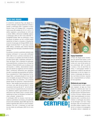 166 jul/15 rev/gbc/br
anuário GBC 2015
O condomínio residencial Paço das Águas foi a
primeira edificação vertical residencial do Brasil a
receber a certificação LEED. Localizado no bairro
Dionízio Torres, em Fortaleza (CE), o empreendi-
mento possui 66 unidades de 151 m² a 167 m². O
edifício registrado e pré-certificado em 2010 sob
a versão v2009 e referencial Core&Shell, adquiriu
a Certificação LEED em 2014 como LEED BD+C:
Core&Shell Certified. Além da certificação, o Paço
das Águas se destacou por ser o primeiro prédio
residencial do Brasil a conquistar a Etiqueta Na-
cional de Conservação de Energia (ENCE) da edi-
ficação Construída Nível “A” para áreas comuns
(PBE Edifica), acreditado pelo Instituto Nacional
de Metrologia, Normalização e Qualidade Industrial
(Inmetro).
As práticas e conceitos sustentáveis adotados pela
empresa culminaram na busca pela certificação
LEED. Além de ser a primeira construtora do Ce-
ará a produzir um inventário de emissão de Gases
de efeito Estufa (GEE), implantado justamente no
Paço das Águas. Para a obtenção da certificação
do empreendimento, a empresa criou um Grupo de
Pesquisa e Desenvolvimento que se adequou aos
pré-requisitos e créditos, desenvolvendo estraté-
gias para atender às exigências de forma indepen-
dente, contribuindo diretamente para agregação
de valor e superação das expectativas dos clientes.
Para o presidente da C. Rolim Engenharia, Pio Ro-
drigues Neto, a almejada etiqueta foi fruto de três
anos de trabalho da equipe de Pesquisa e Desen-
volvimento (P&D) da construtora, uma conquista
gerada através de pesquisas e desenvolvimentos
internos. “Vale ressaltar que esse prêmio foi obtido
com louvor, pois, além de sermos Nível “A” dentre
os possíveis níveis que vão até “E”, de forma similar
ao que vemos em equipamentos de ar-condiciona-
do, geladeiras, fogões e agora também em carros,
alcançamos este desafio sendo o primeiro prédio
residencial do Ceará, do Nordeste e do Brasil a re-
ceber a etiqueta”, esclarece Pio.
A certificação LEED se encaixou muito bem aos
objetivos sustentáveis da empresa, principalmente
porque já são adotadas, desde 2009, algumas das
práticas sugeridas pelo LEED em outros empreen-
dimentos. Com isso, o incremento no custo total
da obra diante da certificação LEED foi em torno
de 1,5%.
Espaço Sustentável
O Paço das Águas possui localiza-
ção que permite fácil acesso a uma
ampla rede de serviços básicos que
consta com mais de dez pontos em
sua proximidade, além de permitir
o acesso a mais de sete linhas de
ônibus. A preocupação também é
grande com a distância das áreas de
preservação ou de rios e lagos e in-
centivo a restauração das áreas ver-
des nos limites do terreno, trazendo
para o empreendimento um ambien-
tal mais agradável.
Eficiência do uso da água
O empreendimento possui sistema
para captação de água da chuva
através da cobertura para reuso na
irrigação e plano de gerenciamento
de águas pluviais. Este gerenciamen-
to busca minimizar impactos devido
à alta impermeabilização do terreno,
reduzindo assim a ocorrência de en-
chentes ou danificação das estrutu-
ras de drenagem. Com isso, o Paço
das Águas, além da conquista de to-
dos estes créditos, restaurou o habi-
tat com um vistoso e rico paisagismo
de plantas nativas e adaptadas ao
PAÇO DAS ÁGUAS
CERTIFIED
LEEDCS
Imagens:DivulgaçãoC.Rolim
 