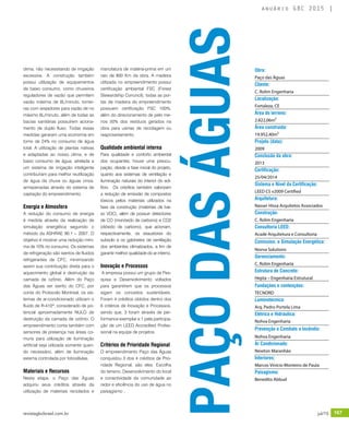 revistagbcbrasil.com.br 167jul/15
anuário GBC 2015
PAÇODASÁGUAS
manufatura de matéria-prima em um
raio de 800 Km da obra. A madeira
utilizada no empreendimento possui
certificação ambiental FSC (Forest
Stewardship Conuncil), todas as por-
tas de madeira do empreendimento
possuem certificação FSC 100%,
além do direcionamento de pelo me-
nos 50% dos resíduos gerados na
obra para usinas de reciclagem ou
reaproveitamento.
Qualidade ambiental interna
Para qualidade e conforto ambiental
dos ocupantes, houve uma preocu-
pação, desde a fase inicial do projeto,
quanto aos sistemas de ventilação e
iluminação naturais do interior do edi-
fício. Os créditos também valorizam
a redução de emissão de compostos
tóxicos pelos materiais utilizados na
fase da construção (materiais de bai-
xo VOC), além de possuir detectores
de CO (monóxido de carbono) e CO2
(dióxido de carbono), que acionam,
respectivamente, os exaustores do
subsolo e os gabinetes de ventilação
dos ambientes climatizados, a fim de
garantir melhor qualidade do ar interno.
Inovação e Processos
A empresa possui um grupo de Pes-
quisa e Desenvolvimento voltados
para garantirem que os processos
sigam os conceitos sustentáveis.
Foram 4 créditos obtidos dentro dos
6 critérios de Inovação e Processos,
sendo que, 3 foram através de per-
formance exemplar e 1 pela participa-
ção de um LEED Accredited Profes-
sional na equipe de projetos.
Critérios de Prioridade Regional
O empreendimento Paço das Águas
conquistou 3 dos 4 créditos de Prio-
ridade Regional, são eles: Escolha
do terreno; Desenvolvimento do local
e conectividade da comunidade ao
redor e eficiência do uso de água no
paisagismo .
clima, não necessitando de irrigação
excessiva. A construção também
possui utilização de equipamentos
de baixo consumo, como chuveiros
reguladores de vazão que permitem
vazão máxima de 8L/minuto, tornei-
ras com arejadores para vazão de no
máximo 6L/minuto, além de todas as
bacias sanitárias possuírem aciona-
mento de duplo fluxo. Todas essas
medidas geraram uma economia em
torno de 24% no consumo de água
total. A utilização de plantas nativas
e adaptadas ao nosso clima, e de
baixo consumo de água, atrelada a
um sistema de irrigação inteligente
contribuíram para melhor reutilização
de água da chuva ou águas cinza,
armazenadas através do sistema de
captação do empreendimento.
Energia e Atmosfera
A redução do consumo de energia
é medida através da realização de
simulação energética seguindo o
método da ASHRAE 90.1 – 2007. O
objetivo é mostrar uma redução míni-
ma de 10% no consumo. Os sistemas
de refrigeração são isentos de fluidos
refrigerantes de CFC, minimizando
assim sua contribuição direta para o
aquecimento global e destruição da
camada de ozônio. Além do Paço
das Águas ser isento do CFC, por
conta do Protocolo Montreal, os sis-
temas de ar-condicionado utilizam o
fluido de R-410ª, considerado de po-
tencial aproximadamente NULO de
destruição da camada de ozônio. O
empreendimento conta também com
sensores de presença nas áreas co-
muns para utilização de iluminação
artificial seja utilizada somente quan-
do necessário, além de iluminação
externa controlada por fotocélulas.
Materiais e Recursos
Nesta etapa, o Paço das Águas
adquiriu seus créditos através da
utilização de materiais reciclados e
Obra:
Paço das Águas
Cliente:
C. Rolim Engenharia
Localização:
Fortaleza, CE
Área do terreno:
2.822,06m²
Área construída:
19.952,40m²
Projeto (data):
2009
Conclusão da obra:
2013
Certificação:
25/04/2014
Sistema e Nível da Certificação:
LEED CS v2009 Certified
Arquitetura:
Nasser Hissa Arquitetos Associados
Construção:
C. Rolim Engenharia
Consultoria LEED:
Acade Arquitetura e Consultoria
Comission. e Simulação Energética:
Novva Solutions
Gerenciamento:
C. Rolim Engenharia
Estrutura de Concreto:
Hepta – Engenharia Estrutural
Fundações e contenções:
TECNORD
Luminotécnica:
Arq. Pedro Portela Lima
Elétrica e Hidráulica:
Nohva Engenharia
Prevenção e Combate a Incêndio:
Nohva Engenharia
Ar Condicionado:
Newton Maranhão
Interiores:
Marcos Vinício Monteiro de Paula
Paisagismo:
Benedito Abbud
 