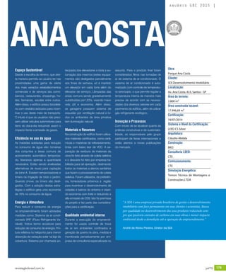 revistagbcbrasil.com.br 179jul/15
anuário GBC 2015
Espaço Sustentável
Desde a escolha do terreno, que des-
ta maneira permitiu ao usuário ter nas
proximidades uma gama de oferta
dos mais variados estabelecimentos
comerciais e de serviços tais como:
bancos, restaurantes, shoppings, ho-
téis, farmácias, escolas entre outros.
Além disso, o edifício possui bicicletá-
rio com vestiário exclusivo para incen-
tivar o uso deste meio de transporte.
O intuito é que os usuários não preci-
sem utilizar veículos automotores para
itens do dia-a-dia reduzindo assim o
impacto frente a emissão de gases.
Eficiência no uso de água
As medidas adotadas para redução
no consumo de água são: torneiras
dos conjuntos e áreas comuns de
acionamento automático temporiza-
do, liberando apenas a quantidade
necessária. Estão sendo analisadas
alternativas de reuso para captação
da torre A. Existem temporizadores e
timers na irrigação de todo o jardim.
Quando chove, os timers são desli-
gados. Com a adoção destas estra-
tégias o edifício gera uma economia
de 70% no consumo de água.
Energia e Atmosfera
Para reduzir o consumo de energia
no empreendimento foram adotadas
medidas como: Sistema de ar condi-
cionado VRF (Fluxo Refrigerante Va-
riável); Vidros termo acústicos para
redução de consumo de energia; Pin-
tura refletiva no heliponto para menor
absorção de radiação solar na laje de
cobertura; Sistema por chamada an-
tecipada dos elevadores e toda a au-
tomação dos mesmos (estes equipa-
mentos são desligados parcialmente
aos finais de semana, só é mantido
um elevador em cada torre além do
elevador de serviço); Lâmpadas das
áreas comuns sendo gradativamente
substituídas por LEDs, visando maior
vida útil e economia. Além disso,
as garagens possuem sistema de
exaustão por ventilação natural e to-
dos os ambientes de área privativa
tem iluminação natural.
Materiais e Recursos
Na construção do edifício foram utiliza-
dos materiais certificados, como cerâ-
micas e madeiras de reflorestamento,
tintas com baixo teor de VOC. A se-
paração de resíduos de materiais da
obra foi feito através de coleta seletiva
e o descarte foi feito por empresa ha-
bilitada para tal operação, destinando
todos os materiais a aterros sanitários
que fazem o processamento de coleta
seletiva. Foram utilizados, de preferên-
cia, fornecedores próximos à região
para incentivar o desenvolvimento de
cidades e bairros do entorno e visan-
do economia com frete e reduzindo a
alta emissão de CO2. Isto foi premissa
do projeto e fez parte das considera-
ções para a certificação.
Qualidade ambiental interna
Durante a execução do empreendi-
mento foi usado controle de troca
de ar em ambientes confinados e
geração de poeira na obra, medida e
monitorada periodicamente por em-
presa de consultoria especializada no
assunto. Para o produto final foram
considerados filtros nas tomadas de
ar do sistema de ar condicionado. O
sistema de ar condicionado é auto-
matizado com controle de temperatu-
ra setorizado, o que permite regular a
temperatura interna de maneira mais
precisa de acordo com as necessi-
dades dos diversos setores em cada
pavimento do edifício, além de utilizar
gás refrigerante ecológico.
Inovação e Processos
Com intuito de se atualizar quanto às
práticas construtivas e de sustentabi-
lidade, os responsáveis pelo grupo
participam de feiras internacionais e
estão atentos a novas publicações
do mercado.
“A SDI é uma empresa privada brasileira de gestão e desenvolvimento
imobiliário com foco permanente em seus clientes e acionistas. Busca
por qualidade no desenvolvimento dos seus produtos reduzindo sem-
pre que possíveis emissões de carbono em suas obras e menor impacto
ambiental desde a demolição até a operação do empreendimento.”
André de Abreu Pereira, Diretor da SDI
ANA COSTA
Obra:
Parque Ana Costa
Cliente:
SDI Desenvolvimento Imobiliário
Localização:
Av. Ana Costa, 433, Santos - SP
Área do terreno:
2.800 m²
Área construída locável:
17.996,69 m²
Certificação:
18/07/2014
Sistema e Nível da Certificação:
LEED CS Silver
Arquitetura:
Cláudio Abdala
Construção:
BKO
Consultoria LEED:
CTE
Comissionamento:
CTE
Simulação Energética:
Temon Técnica de Montagens e
Construções LTDA
 