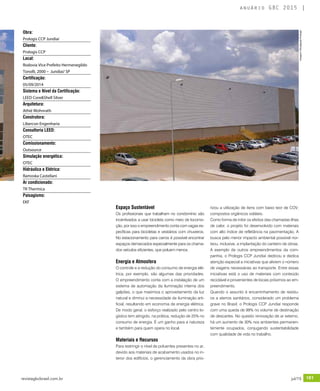 revistagbcbrasil.com.br 181jul/15
anuário GBC 2015
Espaço Sustentável
Os profissionais que trabalham no condomínio são
incentivados a usar bicicleta como meio de locomo-
ção, por isso o empreendimento conta com vagas es-
pecíficas para bicicletas e vestiários com chuveiros.
No estacionamento para carros é possível encontrar
espaços demarcados especialmente para os chama-
dos veículos eficientes, que poluem menos.
Energia e Atmosfera
O controle e a redução do consumo de energia elé-
trica, por exemplo, são algumas das prioridades.
O empreendimento conta com a instalação de um
sistema de automação da iluminação interna dos
galpões, o que maximiza o aproveitamento da luz
natural e diminui a necessidade de iluminação arti-
ficial, resultando em economia de energia elétrica.
De modo geral, o esforço realizado pelo centro lo-
gístico tem atingido, na prática, redução de 25% no
consumo de energia. É um ganho para a natureza
e também para quem opera no local.
Materiais e Recursos
Para restringir o nível de poluentes presentes no ar,
devido aos materiais de acabamento usados no in-
terior dos edifícios, o gerenciamento da obra prio-
rizou a utilização de itens com baixo teor de COV,
compostos orgânicos voláteis.
Como forma de inibir os efeitos das chamadas ilhas
de calor, o projeto foi desenvolvido com materiais
com alto índice de refletância na pavimentação. A
busca pelo menor impacto ambiental possível nor-
teou, inclusive, a implantação do canteiro de obras.
A exemplo de outros empreendimentos da com-
panhia, o Prologis CCP Jundiaí dedicou e dedica
atenção especial a iniciativas que aliviem o número
de viagens necessárias ao transporte. Entre essas
iniciativas está o uso de materiais com conteúdo
reciclável e provenientes de locais próximos ao em-
preendimento.
Quando o assunto é encaminhamento de resídu-
os a aterros sanitários, considerado um problema
grave no Brasil, o Prologis CCP Jundiaí responde
com uma queda de 99% no volume de destinação
de descartes. No quesito renovação de ar externo,
há um aumento de 30% nos ambientes permanen-
temente ocupados, conjugando sustentabilidade
com qualidade de vida no trabalho.
Obra:
Prologis CCP Jundiaí
Cliente:
Prologis CCP
Local:
Rodovia Vice Prefeito Hermenegildo
Tonolli, 2000 – Jundiaí/ SP
Certificação:
05/09/2014
Sistema e Nível da Certificação:
LEED Core&Shell Silver
Arquitetura:
Athié Wohnrath
Construtora:
Libercon Engenharia
Consultoria LEED:
OTEC
Comissionamento:
Outsource
Simulação energética:
OTEC
Hidráulica e Elétrica:
Ramoska Castellani
Ar condicionado:
TR Thermica
Paisagismo:
EKF
Imagem:DivulgaçãoPrologis
 