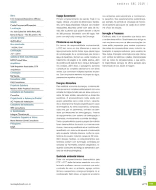 revistagbcbrasil.com.br 183jul/15
anuário GBC 2015
Espaço Sustentável
Primeiro empreendimento de padrão Triple A na
região, oferece uma série de diferencias e facilida-
des, como lojas preparadas inclusive para receber
restaurantes, Business Center com salas de reu-
nião, três auditórios que podem atender o volume
de 300 pessoas, bicicletário com 98 vagas, heli-
ponto com sky lobby e serviço de Concierge.
Eficiência no uso de água
Em termos de responsabilidade socioambiental,
o CEO tem como um dos diferenciais o reuso de
água proveniente de três fontes: água pluvial, água
de condensação do ar condicionado das torres e
água de lavatórios. Somam-se a esta iniciativa os
tratamentos de esgoto e de coleta seletiva, além
da existência de sala de lixo e tanque de lavagem
nos andares. Além disso, o paisagismo aproveita
a amplitude do complexo valorizando-o com áreas
verdes, que combinam múltiplas espécies de plan-
tas. Outro importante elemento do projeto é a água,
presente em espelhos e fontes.
Energia e Atmosfera
Para viabilizar economia de energia, o sistema elé-
trico que serve o complexo está equipado com uma
entrada de média tensão para as áreas comuns e
outra, de baixa tensão, para atender as áreas dos
escritórios. O empreendimento conta ainda com
grupos geradores para a área comum, capacita-
dos a desempenhar funções específicas em casos
de emergência. As torres corporativas, compostas,
cada uma, por 11 pavimentos, também são aten-
didas por elevadores de última geração. Trata-se
de equipamentos com sistema de antecipação e
chamadas, monitoramento e controle de tráfego.
Tanto o projeto elétrico quanto o projeto de incêndio
foram desenvolvidos de acordo com normas ame-
ricanas, mesma regra aplicada ao ar condicionado,
aparelhado com sistema de água de condensação
apto a suportar métodos diversos, conforme a pre-
ferência do usuário, incluindo cargas de 24 horas.
Além dessas medidas, os estacionamentos sub-
terrâneos contam com iluminação controlada por
sensores de movimento, evitando desperdício, re-
duzindo o consumo de energia e atendendo o con-
ceito de eficiência energética.
Qualidade ambiental interna
Praxe nos empreendimentos desenvolvidos pela
CCP, o CEO exibe fachadas revestidas com vidro
laminado e reflexivo, recurso construtivo que reduz
a entrada de calor no ambiente, agrega conforto
térmico e economiza a energia empregada no ar
condicionado. Além disso, a injeção de ar externo
nos ambientes está subordinada a monitoramen-
to específico. Nos estacionamentos subterrâneos,
por exemplo, há controle de circulação de monóxi-
do de carbono para ajuste da vazão de ar confor-
me o fluxo de veículos.
Inovação e Processos
Eficiência, aliás, é um substantivo que traduz bem
o caráter deste edifício. Sua infraestrutura abriga os
mais modernos recursos de telecomunicações. As
torres estão preparadas para receber suprimento
das redes de concessionárias locais, incluindo ca-
beamento e espaços exclusivos para usuários de
fibra óptica. O projeto contempla uma rede interna
com pontos de telefonia e dados, interconectada
com as redes de concessionárias, o que permi-
te disponibilizar serviços de última geração para
transmissão de voz, dados e imagem.
Obra:
CEO (Corporate Executives Offices)
Cliente:
Cyrela Commercial Properties
Localização:
Av. João Cabral de Mello Neto, 850,
Barra da Tijuca – Rio de Janeiro / RJ
Área do terreno:
26.774,20 m2
Área construída:
150.394,13 m2
Certificação:
24/11/2014
Sistema e Nível da Certificação:
LEED CS nível Silver
Arquitetura:
S&W Arquietos Associados /STA
Arquitetura
Construção:
RJZ Cyrela
Consultoria LEED:
ENE Consultores
Projeto de Estrutura:
Navarro Adler Projetos Estruturais
Consultoria em Fundações:
Consultrix
Projeto Instal. e Automação Predial:
AQ Projetos de Instalações
Consultoria de Instalações:
WRS Consultoria
Ar Condicionado:
Integrar Climatização
Consultoria Esquadria e Vidros:
Mario Newton Leme Consultoria
Paisagismo:
EDSA
SILVER
LEEDCS
 