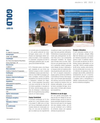 revistagbcbrasil.com.br 189jul/15
anuário GBC 2015
um conceito para um empreendimen-
to com grande potencial de trans-
formação urbana como o FL 4300.
Através da implantação destes con-
ceitos ao projeto, a torre corporativa,
FL Corporate, conquistou em 2014 a
certificação ambiental Leed, na cate-
goria Core & Shell nível Gold.
O FL Corporate possui uma lingua-
gem angulada em sua forma, ga-
rantindo à praça e a todo o conjunto
visibilidade e acesso para esta impor-
tante via. Esse DNA se propagou por
todo o complexo, criando um partido
arquitetônico de volumes prismáticos
e cartesianos, cortados por diago-
nais. A torre corporativa, que possui
uma área construída de mais de 30
mil metros quadrados, é recuada em
40 metros, abrindo espaço para uma
área de embarque e desembarque,
além de uma generosa praça pública,
tudo em um mesmo espaço.
Espaço Sustentável
A principal contribuição do FL Cor-
porate com o meio ambiente urbano,
e do projeto FL 4300 como um todo,
vem da sua implantação pensada de
maneira diversa às construções vizi-
nhas, em uma zona de transforma-
ção na cidade que era originalmente
ocupada por casas, e que hoje dá es-
paço hoje para grandes edificações.
Tal fenômeno é ocasionado principal-
mente pelo prolongamento da Ave-
nida Faria Lima e sua consequente
valorização imobiliária. No espaço
vazio formado entre as torres, dese-
nhou-se uma grande praça com três
mil e quinhentos metros quadrados
onde metade da área é destinada a
um espaço verde com espécies arbó-
reas de grande porte sobre solo natu-
ral. Com um pequeno restaurante o
espaço ganhou sentido de referência
e permanência humana. Este espaço
vazio, que é formado pela disposição
dos volumes, torna-se tão importante
para o sentido do conjunto como as
próprias edificações, já que confere
ao local a sensação de lugar, de es-
paço urbano formado pela composi-
ção arquitetônica.
Eficiência no uso da água
Há uma grande preocupação nos
dias de hoje com relação ao uso sus-
tentável da água, que foi no caso em
estudo abrangido através de reserva-
tórios de reuso para fins de irrigação
dos seus espaços verdes, que por
sua vez contribuem com a melhoria
do ambiente urbano com espécies
arbóreas de grande porte.
Energia e Atmosfera
A torre corporativa recebeu um sis-
tema de fachadas unitizada OffSet
Wall 120 milímetros que é composto
por módulos produzidos com vidros,
granito e brise. A caixilharia, fabrica-
da com perfis de alumínio de 120 mi-
límetros (pintura eletrostática na cor
cinza RAL 7.024 B, camada anódica
de 60 micra), recebeu vidros lamina-
dos de controle solar na cor azul, com
12 milímetros de espessura, fator de
proteção solar de 36%, coeficiente de
sombreamento de 0,41 e transmis-
são luminosa de 35%, que garantem
o equilíbrio entre a transparência e
reflexão, contribuindo para o conforto
térmico e eficiência energética.
Obra:
FL 4300 (FL Corporate)
Incorporação:
STAN / SDI / BRAMEX
Localização:
Av. Faria Lima esquina X Rua Elvira
Ferraz, São Paulo - SP
Área terreno:
13.000 m²
Área construída:
70.683 m² (30.674 m² Corporate)
Certificação:
01/04/2014
Sistema e Nível da Certificação:
LEED CS - Gold
Arquitetura:
aflalo/gasperini arquitetos
Construção:
RFM/Gafisa
Consultoria LEED:
CTE
Agente comissionador:
Outsource
Simulação energética:
CTE
Hidráulica e Elétrica:
PHE
Ar condicionado:
Thermoplan
GOLD
LEED CS
Imagens©AnaMello
 