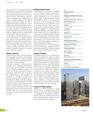 194 jul/15 rev/gbc/br
anuário GBC 2015
calor nas áreas internas; Utiliza apenas de gases e
refrigerantes nos condicionadores e climatizadores
que, minimizam ou eliminam a emissão de compo-
nentes prejudiciais a camada de ozônio; Recupera-
dores de calor com rodas entálpicas; Ventiladores
e sistema de filtragem para o fornecimento de ar
externo e exaustão; Utilização de filtros MREV 6
(ABNT G3) nos fancoils e tomadas de ar externo;
Instalação de luminárias e reatores nos conjuntos
privativos onde a densidade de potência não exce-
de 8,2 W/m², além de ser controladas por automa-
ção predial; A cobertura da edificação apresenta
superfície vegetada e pintura com material de alta
refletância, capazes de reduzir os ganhos de calor
e também reduzir o efeito de ilha de calor.
O projeto elétrico é dimensionado para atender ní-
veis de queda de tensão nos condutores alimenta-
dores, além de circuitos de distribuição, plano de
medição e verificação e alcance de eficiência ener-
gética durante a operação o que reduziu em 16% o
consumo de energia. Além disso, foi implementado
um Plano de Medição e Verificação, além de pro-
cedimentos de ações corretivas caso os resultados
do plano não fossem atingidos.
Materiais e Recursos
A equipe de campo, gestores e demais envolvidos,
foram responsáveis por garantir a correta segrega-
ção e destinação de todos os resíduos, resultando
no desvio de 77% do volume total gerado, passível
de reciclagem, de aterros sanitários.
O processo de aprovação e compra de materiais
necessários exigiu a qualificação dos fabricantes
e fornecedores que comprovavam conformidade
dos mesmos perante a legislação brasileira o que
resultou num alto índice de conteúdo reciclado e
regionalidade, representando pelo menos 26% e
30%, respectivamente, do custo de materiais do
empreendimento. Vale salientar que 85% do custo
atribuído à compra de madeira incorporada ao em-
preendimento foi voltado a produtos certificados
com o selo FSC (Forest Stewardship Council). Mais
de 30% do custo de materiais possuem conteúdo
reciclado; as madeiras possuem selo FSC o que
garante a cadeia de custódia. Mais de 50% dos re-
síduos gerados na obra foram encaminhados para
reciclagem. Além disso, a obra buscou parceria
com empresas na busca de reaproveitamento total
da madeira.
Qualidade ambiental interna
A preocupação com a manutenção da qualidade
do ar nos ambientes influenciou diretamente na
escolha de produtos químicos (tintas, vernizes,
selantes e revestimentos) que, por sua vez apre-
sentaram níveis de VOC aprovados pelo Green
Seal, SCAQMD e CRI Plus, o que proporcionou
um aumento na taxa de renovação de ar em pelo
menos 30% acima dos índices requeridos, para to-
dos os espaços ocupados. Todos os filtros de ar
do sistema de ar condicionado obedecem a classe
de filtragem tipo MERV 6, ou G3 de acordo com a
classificação NBR/ABNT, e não utilizam gases refri-
gerantes à base de CFC. Os equipamentos de ar
condicionado foram devidamente dimensionados e
balanceados para atender à temperatura conforto
térmico, em aproximadamente 24ºC e 55% de umi-
dade relativa do ar nos ambientes internos, além
disso a central de água gelada foi equipada com
chillers de alta eficiência energética.
Durante o período de obras, não foi permitido fumar
no interior da edificação e, atualmente, conforme
determinado pela legislação municipal, é proibido
fumar nos ambientes fechados de uso coletivo.
Inovação e Processos
Ao Morumbi Corporate foram concedidas bonifi-
cações pelo atendimento de créditos em nível de
performance exemplar. A excelente localização do
empreendimento proporciona aos seus ocupantes
diversas opções de acesso com transporte público.
Múltiplas linhas de ônibus e uma de trem estão dis-
poníveis dentro de um raio máximo de 800 metros.
Por fim, o projeto de concepção das fachadas das
áreas privativas e/ou regularmente ocupadas foi
concebido de forma a garantir aos ocupantes de
90% dessas áreas, acesso desobstruído e múltiplas
linhas de visão para os ambientes exteriores, garan-
tindo o aumento da produtividade, conforto e bem
estar dos usuários. O Morumbi Corporate desen-
volveu e implementou um programa de educação,
composto por um informativo eletrônico que expõe
os principais elementos do edifício sustentável.
Crédito de Prioridade Regional
Resultado do excelente desempenho do projeto
quanto à redução na demanda de água potável,
eficiência do uso de água destinado ao paisagis-
mo, implantação de tecnologias para redução da
geração de efluentes e comissionamento avança-
do dos sistemas de energia, o projeto cumpriu re-
quisitos de prioridade regional brasileiros.
Obra:
Morumbi Corporate
Cliente:
Multiplan Empreendimentos Imob.
Localização:
Rua Henri Dunant, 1383 - Vila S. Fran-
cisco, São Paulo – SP
Área terreno:
19.977 m²
Área construída:
142.500m²
Certificação:
19/09/2014
Sistema e Nível da Certificação:
LEED CS - Gold
Arquitetura:
aflalo/gasperini arquitetos
Arquitetura (projeto "as built"):
Budau-Gallo Associados
Construção:
Racional Engenharia
Consultoria LEED:
ENE Consultores
Comissionamento:
Outsource
Elétrica e Hidráulica:
Soenge Construção Hidroelétrica
Ar Condicionado:
Teknika
Instaladora:
Temon Técnica de Montagens
Imagem: Divulgação Racional
 