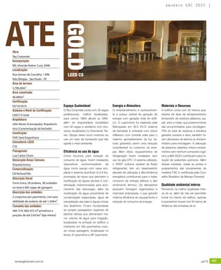 revistagbcbrasil.com.br 197jul/15
anuário GBC 2015
Espaço Sustentável
O Sky Corporate conta com 35 vagas
preferenciais, melhor localizadas,
para carros 100% álcool ou GNV,
além de disponibilizar bicicletário
com 42 vagas e vestiários com chu-
veiros, localizados no Pavimento Tér-
reo. Opção dada como incentivo ao
uso um meio de transporte que não
agride o meio ambiente.
Eficiência no uso de água
Como recursos para redução do
consumo de água, foram instalados
dispositivos economizadores de
água como bacias com caixa aco-
plada e sistema dual flush (3 e 6 lts),
prumadas de reuso que permitem a
reutilização de águas pluviais e con-
densação redirecionadas para acio-
namento das descargas, além da
reutilização de água proveniente de
condensação evaporadas, água de
precipitação das lajes e águas cinzas
dos lavatórios. Foram incorporadas
ao projeto paisagístico espécies de
plantas nativas que demandam me-
nor volume de água para irrigação,
localizadas na entrada do edifício e
interfaces em três pavimentos crian-
do novas paisagens, localizadas no
térreo, 6º pavimento e 26º pavimento.
Energia e Atmosfera
O empreendimento é autossuficien-
te e possui central de geração de
energia com geração total do edifí-
cio. O suprimento foi realizado pela
Eletropaulo em 34,5 KV.O sistema
de fachadas é unitizado com vidros
reflexivos com controle solar para o
máximo aproveitamento da luz na-
tural, garantido assim uma redução
considerável no consumo de ener-
gia. Além disso, equipamentos de
refrigeração foram instalados sem
uso do gás CFC. O sistema utilizado,
o VRV/F (volume variável de fluido
refrigerante), tem um desempenho
elevado de utilização e alta eficiência
energética contribuindo para o baixo
consumo de energia elétrica e alto
rendimento térmico. Os elevadores
possuem frenagem regenerativa e
chamada antecipada, o que garante
máxima eficiência do equipamento e
redução do consumo de energia.
Materiais e Recursos
O edifício conta com 25 metros qua-
drados de área de armazenamento
temporário de resíduos plásticos, pa-
pel, vidro e metal, que posteriormente
são encaminhados para reciclagem.
75% do total de resíduos e entulhos
gerados durante a obra, também fo-
ram desviados de aterros ou encami-
nhados para reciclagem. A utilização
de adesivos, selantes, tintas e revesti-
mentos sem nenhum composto orgâ-
nico volátil (VOC) contribuem para re-
dução de poluentes químicos. Além
destas medidas, todas as portas e
acabamentos são provenientes de
madeira FSC e certificada pelo Con-
selho Brasileiro de Manejo Florestal.
Qualidade ambiental interna
Pensando na melhor qualidade inter-
na do ar, além de não ser permitido
fumar no interior do edifício, apenas
é possível em locais com 8 metros de
distância das entradas de ar.
ATEObra:
Sky Corporate
Incorporação:
M5, Vivenda Nobre, Cury, AAM
Localização:
Rua Gomes de Carvalho, 1.996
Vila Olímpia - São Paulo - SP
Área do terreno:
5.796,40m²
Área construída:
46.680m²
Certificação:
03/10/2014
Sistema e Nível da Certificação:
LEED CS Gold
Arquitetura:
Júlio Neves (Concepção); Arquitecto-
nica (Caracterização da fachada)
Construção:
FIVE Steel Engenharia
Consultoria LEED:
CTE
Paisagismo:
Luiz Carlos Orsini
Decoração Áreas Comuns:
Arquitectonica
Comercialização:
CB Richard Ellis
Descrição Geral:
Torre única, 26 andares, 38 unidades
no total e 683 vagas de garagem
Descrição das unidades:
2 conjuntos por pavimento, com pos-
sibilidade de andares de até 1.344m²
Tamanho das unidades:
560, 574, 660, 672 m² privativos e
junções de até 2.652m² (laje inteira)
GOLDLEED CS
 