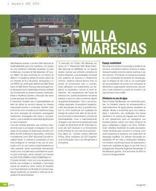 206 jul/15 rev/gbc/br
anuário GBC 2015
Villa Maresias recebeu o primeiro Selo Nacional de
Sustentabilidade para uma residência. Um projeto
de uma residência unifamiliar localizada na praia
de Maresias, município de São Sebastião, SP, pos-
sui 1880m2
de área construída em um terreno de
3060 m2
. A residência obteve 55 pontos dentro de
um intervalo de 50 a 59 pontos, alcançando o ní-
vel PRATA da certificação Referencial GBC Brasil
Casa, do GBC Brasil. Para que esta pontuação fos-
se alcançada foram implantadas diversas medidas
que incorporadas ao projeto trouxeram sustentabi-
lidade a residência durante a execução das obras
e atual operação da residência.
É importante ressaltar que a sustentabilidade vai
além de utilizar os recursos naturais de maneira
responsável durante a construção, também inclui
a forma de como a residência se manterá ao longo
dos anos, educação de moradores, empregados
residenciais, empregados das obras e, principal-
mente, o que a residência sustentável significa para
os seus moradores.
Uma das medidas aplicadas, que contribuiu imen-
samente para a pontuação conseguida, foi a utili-
zação da tecnologia da Argamassa Armada com
Miolo de EPS (Poliestireno Expandido), conhecida
mundialmente como SCIP (Structural Concrete In-
sulated Panel). O material é considerado um dos
mais ecológicos no mercado e seu uso na cons-
trução civil é um dos menos comprometedores ao
meio ambiente, sendo reconhecido internacional-
mente como uma alternativa sustentável de suces-
so para construção, sendo indicado nos manuais
do LEED FOR HOMES e LEED COMERCIAL V4.
O projeto também conta com uma arquitetura ta-
lentosa que privilegiou a ventilação e iluminação
natural da residência, tendo autoria do Arquiteto
Luiz Paulo Machado de Almeida em primeira fase,
depois recebendo um aumento e interiores da Ar-
quitetos Fernanda Azevedo .
“A execução do Projeto Vila Maresias em
busca do 1º Referencial GBC Brasil Casa®
,
Selo Nacional do GBCBrasil, foi um grande
desafio, tivemos que enfrentar condições de
terreno péssimas, uma localização municipal
com ausência de recursos e infraestrutura
mínimos, distância máxima técnica entre os
pontos de fornecimento para o concreto,
várias alterações nos acabamentos por exi-
gência do proprietário, comuns no ramo re-
sidencial , sem esquecermos das forças da
natureza com quedas de barreiras nas serras
isolando a obra em vários momentos depois
de grandes tempestades. Com o uso de tec-
nologia adequada, fornecedores engajados,
união das equipes de obra, é possível cons-
truir no nicho residencial com qualidade de
entrega de produto final, além do fato de ter-
mos promovido e desenvolvido o conceito de
Sustentabilidade, reuso e reaproveitamento
de águas e uso racional de energia para toda
a região do litoral Norte de SP onde estes re-
curso são bem escassos e os fornecedores
locais limitados em sua carteira de produtos”.
Eng. Maria de Lourdes Cristina Delmonte
Printes, Sócia fundadora da LCP Engenha-
ria & Construções Ltda e da LPEngenharia e
Consultoria.
Espaço sustentável
Na compra do terreno foi priorizada a existência de
recursos comunitários básicos próximos à região,
transporte público próximo visando incentivar o uso
dos mesmos. É fornecido um manual do proprietá-
rio, com orientações de produtos de manutenção,
seja na limpeza do dia a dia ou na conservação
de sua propriedade, de acordo com indicações de
fabricantes e organizações internacionais, que pre-
zam o meio ambiente e a saúde do morador e da
raça humana como a OMS.
Eficiência no uso da água
Para o Projeto Vila Maresias, com dimensões gran-
des, foi instalado sistema de armazenamento e
reaproveitamento de águas pluviais recolhidas do
telhado, filtrada e encaminha para uma cisterna.
Após o tratamento, são reutilizadas nas bacias
sanitárias e no sistema de irrigação que é eficien-
te com gotejamento para um paisagismo que
escolheu plantas nativas com baixo consumo de
água e adaptadas à região e ao clima. Também
foram utilizados medidores de vazão setorizados;
metais eficientes para chuveiros e torneiras (com
vazão específica) e sanitários com duplo fluxo de
descargas (dualflux). Foi utilizado termofusão em
tubulações PP em toda a distribuição hidráulica,
minimizando ocorrências futuras de vazamentos e
imprimindo qualidade de água no uso final, livre e
protegida dos Poluentes Orgânicos Persistentes. O
Vila Maresias garantiu uma economia de 62% no
consumo de água potável.
VILLA
MARESIAS
 