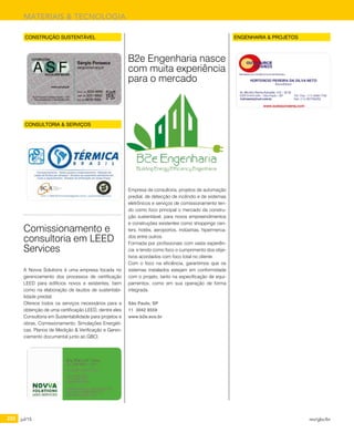 222 jul/15 rev/gbc/br
MATERIAIS & TECNOLOGIA
Empresa de consultoria, projetos de automação
predial, de detecção de incêndio e de sistemas
eletrônicos e serviços de comissionamento ten-
do como foco principal o mercado da constru-
ção sustentável, para novos empreendimentos
e construções existentes como shoppings cen-
ters, hotéis, aeroportos, indústrias, hipermerca-
dos entre outros.
Formada por profissionais com vasta experiên-
cia e tendo como foco o cumprimento dos obje-
tivos acordados com foco total no cliente.
Com o foco na eficiência, garantimos que os
sistemas instalados estejam em conformidade
com o projeto, tanto na especificação de equi-
pamentos, como em sua operação de forma
integrada.
São Paulo, SP
11 3042 8559
www.b2e.eco.br
B2e Engenharia nasce
com muita experiência
para o mercado
CONSULTORIA & SERVIÇOS
CONSTRUÇÃO SUSTENTÁVEL ENGENHARIA & PROJETOS
A Novva Solutions é uma empresa focada no
gerenciamento dos processos de certificação
LEED para edifícios novos e existentes, bem
como na elaboração de laudos de sustentabi-
lidade predial.
Oferece todos os serviços necessários para a
obtenção de uma certificação LEED, dentre eles
Consultoria em Sustentabilidade para projetos e
obras, Comissionamento, Simulações Energéti-
cas, Planos de Medição & Verificação e Geren-
ciamento documental junto ao GBCI.
Comissionamento e
consultoria em LEED
Services
 