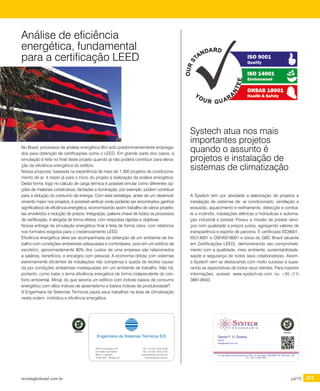 revistagbcbrasil.com.br 223jul/15
certificações
No Brasil, processos de análise energética têm sido predominantemente emprega-
dos para obtenção de certificações como o LEED. Em grande parte dos casos, a
simulação é feita no final deste projeto quando já não poderá contribuir para eleva-
ção da eficiência energética do edifício.
Nossa proposta, baseada na experiência de mais de 1.300 projetos de condiciona-
mento de ar, é trazer já para o início do projeto a realização da análise energética.
Desta forma, logo no cálculo de carga térmica é possível simular como diferentes op-
ções de materiais construtivos, fachadas e iluminação, por exemplo, podem contribuir
para a redução do consumo de energia. Com esta estratégia, antes de um desenvol-
vimento maior nos projetos, é possível verificar onde poderão ser encontrados ganhos
significativos de eficiência energética, economizando assim trabalho de vários projetis-
tas envolvidos e redução de prazos. Integração, palavra chave de todos os processos
de certificação, é atingida de forma efetiva, com respostas rápidas e objetivas.
Nossa entrega da simulação energética final é feita de forma clara, com relatórios
nos formatos exigidos para o credenciamento LEED.
Eficiência energética deve ser acompanhada da obtenção de um ambiente de tra-
balho com condições ambientais adequadas e confortáveis, pois em um edifício de
escritório, aproximadamente 80% dos custos de uma empresa são relacionados
a salários, benefícios, e encargos com pessoal. A economia obtida com sistemas
extremamente eficientes de instalações não compensa a queda de receita causa-
da por condições ambientais inadequadas em um ambiente de trabalho. Não há,
portanto, como tratar o tema eficiência energética de forma independente do con-
forto ambiental. Afinal, do que serviria um edifício com índices baixos de consumo
energético com altos índices de absenteísmo e baixos índices de produtividade?
A Engenharia de Sistemas Térmicos pauta seus trabalhos na área de climatização
nesta ordem: indivíduo e eficiência energética.
A Systech tem por atividade a elaboração de projetos e
instalação de sistemas de: ar condicionado, ventilação e
exaustão, aquecimento e resfriamento, detecção e comba-
te a incêndio, instalações elétricas e hidráulicas e automa-
ção industrial e predial. Possui a missão de prestar servi-
ços com qualidade a preços justos, agregando valores de
transparência e espírito de parceria. É certificada ISO9001,
ISO14001 e OSHAS18001 e sócia do GBC Brasil (atuante
em Certificações LEED), demonstrando seu comprometi-
mento com a qualidade, meio ambiente, sustentabilidade,
saúde e segurança de todos seus colaboradores. Assim,
a Systech vem se destacando com muito sucesso e supe-
rando as expectativas de todos seus clientes. Para maiores
informações, acesse: www.systech-ac.com ou +55 (11)
3881-8550.
Systech atua nos mais
importantes projetos
quando o assunto é
projetos e instalação de
sistemas de climatização
Análise de eficiência
energética, fundamental
para a certificação LEED
Engenharia de Sistemas Térmicos S/S
SRTV-Sul, Quadra 701
Ed. Palácio do Rádio I
Bloco 3, sala 603
70340-901 - Brasília, DF
Tel.: +55 (61) 3322 2180
Fax: +55 (61) 3322 2724
raolino@estermic.com.br
www.estermic.com.br
Membro
 