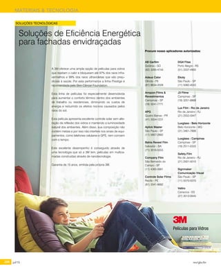 226 jul/15 rev/gbc/br
MATERIAIS & TECNOLOGIA
SOLUÇÕES TECNOLÓGICAS
A 3M oferece uma ampla opção de películas para vidros
que rejeitam o calor e bloqueiam até 97% dos raios infra-
vermelhos e 99% dos raios ultravioletas que são preju-
diciais à saúde. Por esta performance a linha Prestige é
recomendada pelo Skin Câncer Foundation.
Esta linha de películas foi especialmente desenvolvida
para aumentar o conforto térmico dentro dos ambientes
de trabalho ou residenciais, diminuindo os custos de
energia e reduzindo os efeitos nocivos causados pelos
raios do sol.
Esta película apresenta excelente controle solar sem alte-
ração da reflexão dos vidros e mantendo a luminosidade
natural dos ambientes. Além disso, sua composição não
contém metais e por isso não interfere nos sinais de equi-
pamentos, como telefones celulares e GPS, nem corroem
com o tempo.
Este excelente desempenho é conseguido através de
uma tecnologia que só a 3M tem, películas em multica-
madas construídas através de nanotecnologia.
Garantia de 15 anos, emitida pela própria 3M.
Soluções de Eficiência Energética
para fachadas envidraçadas
AB Garfilm	
Goiânia - GO	
(62) 3285-4744
Adeus Calor	
Olinda - PE	
(81) 8634-2028
Amazon Films &
Revestimentos	
Campinas - SP	
(19) 3241-7771
APG	
Quatro Barras - PR 	
(41) 3554-1231
Aplick Master	
São Paulo - SP	
(11) 5667-2882
Bahia Revest Film	
Salvador - BA	
(71) 3016-5555
Company Film	
São Bernardo do
Campo - SP	
(11) 4365-5661
Controle Solar Films	
Recife - PE	
(81) 3341-8682
DGA Fitas	
Porto Alegre - RS	
(51) 3337-4900
Ekoty	
São Paulo - SP	
(11) 5082-4033
J3 Filme	
Campinas - SP	
(19) 3251-8868
Lux Film - Rio de Janeiro	
Rio de Janeiro - RJ	
(21) 2552-5947
Luxglass - Belo Horizonte	
Belo Horizonte - MG	
(31) 3461-7888
Luxglass - Campinas	
Campinas - SP	
(19) 2511-0333
Safety Film	
Rio de Janeiro - RJ	
(21) 2501-5010
Signmaker
Comunicação Visual
São Paulo - SP	
(11) 5070-5070
Vettro	
Cariacica - ES	
(27) 3013-0645
Procure nosso aplicadores autorizados:
Películas para Vidros
 
