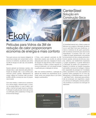 revistagbcbrasil.com.br 227jul/15
certificações
Para quem procura uma maneira inteligente de
economizar energia sem comprometer a entra-
da de luz no ambiente, as películas para vidros
da 3M de redução de calor são uma excelente
alternativa.
Quando aplicada nas fachadas e janelas, esta
solução reduz o calor absorvido pelo prédio em
função da radiação solar, o que contribui para
minimizar pontos quentes, desbotamento de
móveis, reflexos em monitores, além de reduzir
de 99% a 99,9% a entrada dos raios UV prejudi-
ciais à saúde.
Com essa medida, o sistema de ar condiciona-
do é menos exigido, reduzindo assim o consu-
mo de energia elétrica, e o que é melhor, sem
afetar o nível de iluminação natural no ambiente.
A utilização da película pode ainda valer pontos
na certificação LEED (Leadership in Energy and
Environmental Design).
Películas para Vidros da 3M de
redução de calor proporcionam
economia de energia e mais conforto
A Ekoty, como aplicador autorizado da 3M,
desenvolve projetos para escolha da película
adequada para cada caso, baseada em estudo
da redução de carga térmica e ROI. A empresa
ainda fornece e instala o produto seguindo as
normas do fabricante, com uma equipe treinada
e qualificada para a realização do serviço.
Além dos inúmeros benefícios, a aplicação da
película não interfere nas características da fa-
chada, sendo uma solução eficaz e com ótima
relação custo/benefício.
Ekoty
A CenterSteel atende todo o Brasil e países do
Mercosul com projetos e fabricação de estrutu-
ras em Light Steel Frame para residências, co-
mércio e indústrias de até quatro pavimentos,
além de oferecer treinamento para mão de obra
especializada. O processo inicia com a pré-
-análise do projeto apresentando uma proposta
de fornecimento de toda a solução estrutural in-
cluindo, paredes, estruturas de entre piso, esca-
das, cobertura, com detalhamento respeitando
o projeto arquitetônico. O grande diferencial é
a fabricação de painéis com equipamento in-
teligente, já contendo as furações necessárias
para facilitar o processo de montagem. A fábrica
tem capacidade de produção de 12 toneladas
diárias, equivalente a nove casas populares de
quarenta metros quadrados em um único dia.
Mensalmente, a CenterSteel realiza o curso LSF
- Light Steel Frame - direcionado para profissio-
nais da construção civil, engenheiros, arquite-
tos, técnicos em edificações e demais profissio-
nais envolvidos no processo de construção em
steel frame.
CenterSteel
Solução em
Construção Seca
Rua Santos Dumont, 1481
Bairro Floresta
Porto Alegre-RS 90230-240
(51) 3086 4585 / 3022 6585
comercial@centersteel.com.br
 