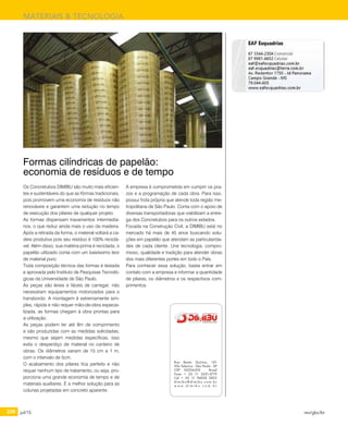 228 jul/15 rev/gbc/br
MATERIAIS & TECNOLOGIA
Os Concretubos DIMIBU são muito mais eficien-
tes e sustentáveis do que as fôrmas tradicionais,
pois promovem uma economia de resíduos não
renováveis e garantem uma redução no tempo
de execução dos pilares de qualquer projeto.
As formas dispensam travamentos intermediá-
rios, o que reduz ainda mais o uso da madeira.
Após a retirada da forma, o material voltará a ca-
deia produtiva pois seu resíduo é 100% reciclá-
vel. Além disso, sua matéria-prima é reciclada, o
papelão utilizado conta com um baixíssimo teor
de material puro.
Toda composição técnica das formas é testada
e aprovada pelo Instituto de Pesquisas Tecnoló-
gicas da Universidade de São Paulo.
As peças são leves e fáceis de carregar, não
necessitam equipamentos motorizados para o
transbordo. A montagem é extremamente sim-
ples, rápida e não requer mão-de-obra especia-
lizada, as formas chegam à obra prontas para
a utilização.
As peças podem ter até 8m de comprimento
e são produzidas com as medidas solicitadas,
mesmo que sejam medidas especificas, isso
evita o desperdiço de material no canteiro de
obras. Os diâmetros variam de 15 cm a 1 m,
com o intervalo de 5cm.
O acabamento dos pilares fica perfeito e não
requer nenhum tipo de tratamento, ou seja, pro-
porciona uma grande economia de tempo e de
materiais auxiliares. É a melhor solução para as
colunas projetadas em concreto aparente.
A empresa é comprometida em cumprir os pra-
zos e a programação de cada obra. Para isso,
possui frota própria que atende toda região me-
tropolitana de São Paulo. Conta com o apoio de
diversas transportadoras que viabilizam a entre-
ga dos Concretubos para os outros estados.
Focada na Construção Civil, a DIMIBU está no
mercado há mais de 45 anos buscando solu-
ções em papelão que atendam as particularida-
des de cada cliente. Une tecnologia, compro-
misso, qualidade e tradição para atender obras
dos mais diferentes portes em todo o País.
Para conhecer essa solução, basta entrar em
contato com a empresa e informar a quantidade
de pilares, os diâmetros e os respectivos com-
primentos.
Formas cilíndricas de papelão:
economia de resíduos e de tempo
Rua Bento Quirino, 151
Vila Talarico - São Paulo - SP
CEP 03534-010 - Brasil
Fone + 55 11 2651-6719
Cel + 55 11 94028 2822
dimibu@dimibu.com.br
w w w . d i m i b u . c o m . b r
 