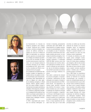 32 jul/15 rev/gbc/br
anuário GBC 2015
de financiamento no mercado de
eficiência energética para edifícios
no Brasil. “Espera-se que o EEGM
aumente a eficiência energética dos
setores de edifícios comerciais e
públicos em cerca de 4 milhões de
MWh de eletricidade nos próximos
20 anos, gerando uma redução direta
de 2 milhões de toneladas equivalen-
tes de CO2 em emissões de gases
de efeito estufa durante o mesmo pe-
ríodo, com uma redução indireta de
emissões estimada em 9,6 milhões
de toneladas de CO2”, afirma Ludmi-
la Diniz consultora da PNUD e coor-
denadora técnica do projeto.
Em complemento ao EEGM foram ela-
borados modelos de diagnóstico ou
auditoria técnica de projetos de retro-
fit encaminhados para financiamento,
ferramentas estas desenvolvidas por
meio do diálogo com vários agen-
tes da eficiência energética no Brasil
(bancos, ESCOs, agentes públicos,
etc.) com vistas a facilitar o acesso a
financiamento de projetos de eficiência
energética. Ainda segundo Ludmila Di-
niz, a auditoria ou diagnóstico energéti-
co é a avaliação técnica preliminar que
define as principais oportunidades de
economia e medidas de melhor custo
benefício para a realização e financia-
mento do projeto.
A OTEC, responsável pela consul-
toria de diversas edificações, co-
merciais e industriais, pré-existentes
certificadas pelo LEED EBOM, vem
desenvolvendo um trabalho intensivo
na área de sustentabilidade e eficiên-
cia energética no país. É necessário
ter profundo conhecimento das insta-
lações prediais para prover um bom
projeto de eficiência energética. Com
um projeto correto, o resultado é al-
cançado facilmente. A certificação
LEED EB O&M, funciona como uma
mola propulsora de incentivo adicio-
nal à aplicação de medidas que pro-
movem a redução de custo operacio-
nal, não só de eficiência energética,
mas também associados aos demais
recursos como água, materiais e re-
síduos.
Para saber o potencial de redução
de consumo energético, é importan-
te entender o desempenho de cada
edificação como explica o fundador e
diretor de desenvolvimento da OTEC,
David Douek. “Os diagnósticos, de
maneira geral, permitem entender
esta dinâmica. No entanto, é impor-
tante considerar que, sem a respecti-
va aplicação de medidas de redução
de consumo energético, o diagnósti-
co limita-se à identificação de possi-
bilidades. É necessário o comprome-
timento do edifício com a prática para
se colher os resultados. De qualquer
forma, a nossa experiência tem dei-
xado muito claro que é muito difícil
encontrar um prédio que não tenha
potencial de redução de consumo
energético. Assim, um diagnóstico
permite quantificar este potencial.
Também é possível entender o im-
pacto financeiro de cada uma das
medidas a serem implantadas”.
O mercado de eficiência nas edifi-
cações possui vantagens sociais,
ambientais e principalmente econô-
micas. Em muitos casos a readequa-
ção energética, além de não envolver
grandes investimentos e, em todos
eles obter-se ótimos retornos econô-
micos, existem inúmeros benefícios
diretos e indiretos para o Governo,
iniciativa privada e sociedade.
Para o GBC Brasil, os proprietários
de imóveis devem se informar e estar
atentos ao fenômeno da crescente
conscientização dos ocupantes e
perda de competitividade perante os
novos empreendimentos que se dife-
renciam frente à eficiência operacio-
nal. Assim como o governo também
deve coordenar uma política pública
integrada mobilizando todos os Mi-
nistérios e Agências Reguladoras
para atuação alinhada com metas
audaciosas de eficiência energética
nas edificações brasileiras. Desta
forma, o país possuirá todas as con-
dições de superar os atuais desafios
energéticos tendo a eficiência como
principal solução.
Ludmila Diniz
David Douek
 