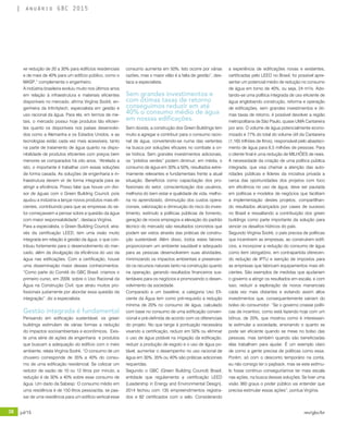 38 jul/15 rev/gbc/br
anuário GBC 2015
a experiência de edificações novas e existentes,
certificadas pelo LEED no Brasil, foi possível apre-
sentar um potencial médio de redução no consumo
de água em torno de 40%, ou seja, 24 m³/s. Ado-
tando-se uma política integrada de uso eficiente de
água englobando construção, reforma e operação
de edificações, sem grandes investimentos e óti-
mas taxas de retorno, é possível devolver a região
metropolitana de São Paulo, quase UMA Cantareira
por ano. O volume de água potencialmente econo-
mizado é 77% do total do volume útil da Cantareira
(1,165 trilhões de litros), responsável pelo abasteci-
mento de água para 6,5 milhões de pessoas. Para
o cliente final é uma redução de MILHÕES de reais.
A necessidade da criação de uma política pública
integrada, que visa chamar a atenção das auto-
ridades públicas e líderes da iniciativa privada a
cerca das oportunidades dos projetos com foco
em eficiência no uso de água, deve ser pautada
em políticas e modelos de negócios que facilitam
a implementação destes projetos, compartilhan-
do resultados alcançados por cases de sucesso
no Brasil e ressaltando a contribuição dos green
buildings como parte importante da solução para
vencer os desafios hídricos do país.
Segundo Virginia Sodré, o país precisa de políticas
que incentivem as empresas, ao construírem edifí-
cios, a incorporar a redução do consumo de água
como item obrigatório, em contrapartida oferecen-
do redução de IPTU e isenção de impostos para
as empresas que fabricam equipamentos mais efi-
cientes. São exemplos de medidas que ajudariam
o governo a atingir os resultados em escala, e com
isso, reduzir a exploração de novos mananciais
cada vez mais distantes e evitando assim altos
investimentos que, consequentemente sairiam do
bolso do consumidor. “Se o governo criasse políti-
cas de incentivo, como está fazendo hoje com um
bônus, de 20%, que mostrou como é interessan-
te estimular a sociedade, ensinando o quanto se
pode ser eficiente quando se mexe no bolso das
pessoas, mas também quando são beneficiadas
elas trabalham para ajudar. É um exemplo claro
de como a gente precisa de políticas como essa.
Porém, só com o desconto temporário na conta,
eu não consigo ter o payback, mas se este estímu-
lo fosse contínuo conseguiríamos ter mais escala
nas ações, na busca dessas soluções. Se tiver uma
visão 360 graus o poder público vai entender que
precisa estimular essas ações”, pontua Virgínia.
consumo aumenta em 50%. Isto ocorre por várias
razões, mas o maior vilão é a falta de gestão”, des-
taca a especialista.
Sem grandes investimentos e
com ótimas taxas de retorno
conseguimos reduzir em até
40% o consumo médio de água
em nossas edificações.
Sem dúvida, a construção dos Green Buildings tem
muito a agregar e contribuir para o consumo racio-
nal de água, convertendo-se numa das vertentes
na busca por soluções eficazes no combate a cri-
se hídrica. Sem grandes investimentos adicionais,
os “prédios verdes” podem diminuir, em média, o
consumo de água em 30% a 50%, resultados extre-
mamente relevantes e fundamentais frente a atual
situação. Benefícios como capacitação dos pro-
fissionais do setor, conscientização dos usuários,
melhoria do bem estar e qualidade de vida, melho-
ria no aprendizado, diminuição dos custos opera-
cionais, valorização e diminuição do risco do inves-
timento, estímulo a políticas públicas de fomento,
geração de novos empregos e elevação do padrão
técnico do mercado são resultados concretos que
podem ser vistos através das práticas de constru-
ção sustentável. Além disso, todos estes fatores
proporcionam um ambiente saudável e adequado
para as pessoas desenvolverem suas atividades,
minimizando os impactos ambientais e preservan-
do os recursos naturais tanto na construção quanto
na operação, gerando resultados financeiros sus-
tentáveis para os negócios e promovendo o desen-
volvimento da sociedade.
Comparado a um baseline, a categoria Uso Efi-
ciente da Água tem como pré-requisito a redução
mínima de 20% no consumo de água, calculado
com base no consumo de uma edificação conven-
cional e pré-definida de acordo com os diferenciais
do projeto. No que tange à pontuação necessária
visando a certificação, reduzir em 50% ou eliminar
o uso de água potável na irrigação da edificação,
reduzir a produção de esgoto e o uso de água po-
tável, aumentar o desempenho no uso racional de
água em 30%, 35% ou 40% são práticas adicionais
requeridas.
Segundo o GBC (Green Building Council) Brasil,
entidade que regulamenta a certificação LEED
(Leadership in Energy and Environmental Design),
2014 fechou com 135 empreendimentos registra-
dos e 82 certificados com o selo. Considerando
xe redução de 20 a 30% para edifícios residenciais
e de mais de 40% para um edifício público, como o
MASP,” complementa o engenheiro.
A indústria brasileira evoluiu muito nos últimos anos
em relação à infraestrutura e materiais eficientes
disponíveis no mercado, afirma Virgínia Sodré, en-
genheira da Infinitytech, especialista em gestão e
uso racional da água. Para ela, em termos de me-
tais, o mercado possui hoje produtos tão eficien-
tes quanto os disponíveis nos países desenvolvi-
dos como a Alemanha e os Estados Unidos, e as
tecnologias estão cada vez mais acessíveis, tanto
na parte de tratamento de água quanto na dispo-
nibilidade de produtos eficientes com preços bem
menores se comparados há oito anos. “Atrelado a
isto, o importante é trabalhar com essas soluções
de forma casada. As soluções de engenharia e in-
fraestrutura devem vir de forma integrada para se
atingir a eficiência. Posso falar que houve um divi-
sor de águas com o Green Building Council, pois
ajudou a indústria a lançar novos produtos mais efi-
cientes, contribuindo para que as empresas do se-
tor começassem a pensar sobre a questão da água
com maior responsabilidade”, destaca Virgínia.
Para a especialista, o Green Building Council, atra-
vés da certificação LEED, tem uma visão muito
integrada em relação à gestão da água, o que con-
tribuiu fortemente para o desenvolvimento do mer-
cado, além da divulgação da eficiência do uso da
água nas edificações. Com a certificação, houve
uma disseminação maior desses conhecimentos.
“Como parte do Comitê do GBC Brasil, criamos o
primeiro curso, em 2009, sobre o Uso Racional da
Água na Construção Civil, que atraiu muitos pro-
fissionais justamente por abordar essa questão da
integração”, diz a especialista.
Gestão integrada é fundamental
Pensando em edificação sustentável, os green
buildings estimulam de várias formas a redução
do impactos socioambientais e econômicos. Exis-
te uma série de ações de engenharia e produtos
que buscam a adequação do edifício com o meio
ambiente, relata Virgínia Sodré. “O consumo de um
chuveiro corresponde de 35% a 40% do consu-
mo de uma edificação residencial. Se colocar um
redutor de vazão de 10 ou 12 litros por minuto, a
redução é de 30% a 40% sobre esse consumo de
água. Um dado da Sabesp: O consumo médio em
uma residência é de 150 litros pessoa/dia, se pas-
sar de uma residência para um edifício vertical esse
 