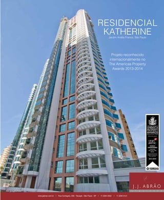 revistagbcbrasil.com.br 57jul/15
anuário GBC 2015
Projeto reconhecido
internacionalmente no
The Americas Property
Awards 2013-2014
foto: Luiz Machado
Jardim Anália Franco, São Paulo
RESIDENCIAL
KATHERINE
www.jjabrao.com.br | Rua Cantagalo, 256 - Tatuapé - São Paulo - SP | 11 2294 2052 | 11 2294 9141
 