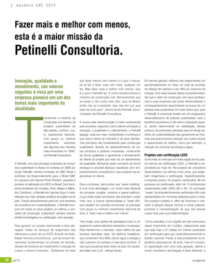 58 jul/15 rev/gbc/br
anuário GBC 2015
T
ransformar a indústria da
construção civil através de
projetos sustentáveis de
alto padrão, conforto, cus-
to operacional reduzido,
com pouco ou nenhum
investimento adicional,
são algumas das missões
mais enraizadas no “DNA”
da Petinelli Consultoria.
A Petinelli, uma das principais empresas de consul-
toria sustentável no Brasil, foi fundada em 2009 por
Guido Petinelli, membro fundador do GBC Brasil e
ex-Diretor de Desenvolvimento para o World GBC
em parceria com Sandra Pinho Pinheiro, arquiteta e
pioneira na aplicação do LEED no Brasil. Com escri-
tórios localizado em Curitiba, Porto Alegre e Balne-
ário Camboriú, a Petinelli tem grande força e credi-
bilidade nos mais variados projetos da região sul do
país. Criada exclusivamente para ser uma empresa
de consultoria em sustentabilidade, a Petinelli incor-
pora em todos os seus projetos os critérios e con-
ceitos de construção sustentável, sempre visando
eficiência energética ou certificação, sem exceção.
Para garantir um projeto estruturado e bem pla-
nejado, todos os serviços de engenharia são
oferecidos a partir de um EVTE (Estudo de Viabi-
lidade Técnica e Econômica), que se tornam fer-
ramentas fundamentais na tomada de decisão,
através de cenários de investimento x redução de
custos x retorno financeiro. “Gostamos de dizer
que fazer menos com menos é o que o merca-
do já faz e fazer mais com mais, qualquer um
faz. Mas fazer mais e melhor com menos, isso
é o que a Petinelli faz. É como transformamos a
indústria da construção civil: demonstrando que
se existe e não custa mais caro, aqui no Brasil,
então não só é possível, mas não tem por que
fazer de outro jeito”, afirma Guido Petinelli, sócio-
-fundador da Petinelli Consultoria.
A busca pela transformação é meta fundamental
para empresa, seguindo como valores principais a
inovação, a qualidade e o atendimento, a Petinelli
agrega, cada vez mais, credibilidade e confiança à
sua marca diante do mercado e de seus clientes.
Tais princípios são fundamentais para construção
sustentável, através do desenvolvimento de no-
vos produtos e práticas inovadoras, construindo
de forma qualitativa e garantindo o envolvimento
do cliente ao projeto por meio de um atendimento
de qualidade. Alinhando estes conceitos de forma
sinérgica é possível alcançar resultados com em-
preendimentos competitivos e que superam as ex-
pectativas do cliente.
Para a empresa, demonstrar que “green building”
é uma nova abordagem, um modo mais eficiente
de conceber, projetar, construir e operar edifícios,
e que todos estes processos não precisam custar
mais caro, é buscar oportunidades e “trade offs”
que resultam em grandes economias na operação
com pouco ou nenhum investimento adicional da
obra, é “fazer mais e melhor com menos”.
“Isso exige uma quebra de paradigma junto a um
segmento tradicionalmente resistente a mudanças.
Para transformar o mercado, nada melhor do que
fornecer exemplos reais, de edifícios brasileiros,
que consomem 40 a 60% menos água e energia e
não custaram um centavo a mais para construir. É
isso que buscamos fazer todos os dias. Os resulta-
dos falam por si só”, reforça Guido.
Fazer mais e melhor com menos,
esta é a maior missão da
Petinelli Consultoria.
Inovação, qualidade e
atendimento, são valores
seguidos à risca por uma
empresa pioneira em um dos
temas mais importante da
atualidade.
Em termos globais, edifícios são responsáveis por
aproximadamente um terço do total da emissão
de dióxido de carbono e por 40% do consumo de
energia. Com base nesses dados é possível enten-
der que o setor da construção civil, seus profissio-
nais e suas empresas são fortes influenciadores e
consequentemente responsáveis na busca de um
planeta mais sustentável. Por este motivo que, para
a Petinelli, é essencial investir em um progressivo
desenvolvimento de práticas sustentáveis, pois o
benefício econômico é tão real e importante quan-
to, sendo determinante na viabilização dessas
práticas. As premissas utilizadas para se atingir pa-
drões de sustentabilidade são geralmente as mes-
mas que proporcionam redução nos custos iniciais
e operacionais do edifício, como por exemplo, a
redução do consumo de energia e água.
Projetos com certificação LEED
Como líder do mercado em toda região sul do país,
em termos de certificação LEED, a Petinelli é res-
ponsável por mais de 150 projetos de consultoria
desenvolvidos nos últimos cinco anos, que englo-
bam engenharia e certificação. Especificamente,
a empresa possui 10 projetos certificados, 80 em
processo de certificação, além de 13 profissionais
credenciados pelo LEED GA e AP. Os principais
“cases” de empreendimentos certificados têm sido
apresentados em inúmeras palestras para a inicia-
tiva privada e pública e, além de incentivar o mer-
cado à adoção dessas normas e novas práticas,
promove a conscientização de que não precisa
custar mais caro sua implementação.
“Como arquiteta, é um orgulho ter sido precursora
desse movimento em Curitiba, colaborando para
que seja hoje a 3ª cidade em metros quadrados
em certificação para uso corporativo/comercial no
âmbito nacional. Pautar a vida profissional na ex-
periência adquirida em 30 anos, mas em constan-
te capacitação com uma nova geração, aberta a
novos conceitos e tecnologias é fazer diferente, é
 