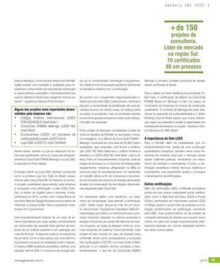revistagbcbrasil.com.br 59jul/15
anuário GBC 2015
fazer a diferença. Como sócia e diretora da Petinelli,
fazê­la crescer com inovação e qualidade para im-
pulsionar o crescimento do mercado da construção
a novas práticas e perceber o reconhecimento dos
nossos clientes é ainda mais instigante! Vamos em
frente!”, orgulha-se Sandra Pinho Pinheiro.
Alguns dos projetos mais importantes desen-
volvidos pela empresa são:
•	 Colégio Positivo Internacional (LEED
FOR SCHOOLS nível Gold )
•	 Coca-Cola FEMSA Maringá (LEED NC
nível Gold)
•	 Eurobusiness (LEED– em processo de
certificação)Ecopark (LEED Ouro)
•	 Loja C&A (LEED CI nível Certified)
Dentre esses, existem os que se destacam de for-
ma mais significativa, como é o caso dos empreen-
dimentos Coca-Cola FEMSA Maringá e a Loja C&A,
localizada em Porto Alegre.
O projeto retrofit da Loja C&A, também conhecida
como a primeira Loja Eco C&A do Brasil, possui
imenso valor para a Petinelli. Se tratando do primei-
ro projeto sustentável desenvolvido pela empresa
a conquistar uma certificação o selo LEED Certi-
fied, é motivo de orgulho para a empresa. A loja,
certificada em 2013, contou com a experiência do
escritório Marcelo Braga Arquitetura em projetos de
interiores, e possui 6.500 metros quadrados distri-
buídos em 5 pavimentos.
Este empreendimento trata-se de um case de ex-
trema importância por duas razões, primeiramente
por demonstrar ser possível obter ganhos de efici-
ência de um edifício existente e em operação por
mais de 40 anos. A segunda razão é consequência
da primeira. Como a loja passou por uma reforma,
foi possível comparar os resultados antes e depois.
O sistema BMS existente possibilitou verificar uma
redução real de 35% no consumo de energia rela-
tivo ao ar condicionado, iluminação e equipamen-
tos. Desta forma, foi possível quantificar claramente
os benefícios obtidos com a certificação.
De acordo com o engenheiro responsável pela in-
fraestrutura da rede C&A, Carlos Duarte, certificar a
loja sem a necessidade de paralisação de suas ati-
vidades durante um retrofit, exigiu um esforço extra
de todos os envolvidos, mas os resultados obtidos
e economia gerada compensou todo esse esforço,
e foi além do esperado.
Outro projeto de destaque, considerado o maior de
todos os desafios da Petinelli, no que tange o consu-
mo energético, foi a fábrica da Coca-Cola FEMSA –
Maringá, construída em uma área de 33.390 metros
quadrados, que conquistou com louvor a certifica-
ção LEED NC Nível Gold para o edifício Portaria e
Vestiário e o LEED LEED NC nível Silver para a fa-
brica. Para um empreendimento industrial, onde as
cargas de processo ou o consumo de energia pelos
equipamentos industriais ultrapassam os 90% do
consumo total do empreendimento, foi necessário
um trabalho árduo a fim de comprovar e documen-
tar as reduções de consumo de energia alcançadas
através da incorporação de tecnologias ultramoder-
nas adquiridas pela Coca-Cola.
Foi necessário definir uma referência, um parâ-
metro de comparação, para atender a certificação
LEED. Deste modo, lançou-se mão de um recur-
so denominado “Exceptional Calculation Method”,
metodologia que definiu um benchmark para o pro-
cesso industrial, baseado no volume produzido e
energia consumida de outras três fábricas da mes-
ma empresa, as quais já estavam entre as cinco
mais eficientes do sistema Coca-Cola Brasil. Este
projeto foi sem dúvida um caso de sucesso para
a Petinelli, tendo como consequência a conquista
das certificações LEED NC nos níveis Gold e Silver
atribuído a um trabalho técnico completo e bem
fundamentado, o que fez da Coca-Cola FEMSA
Maringá a primeira unidade produtora de refrige-
rantes certificada do Brasil.
Para o diretor do Green Building Council Brasil, Fe-
lipe Faria, a certificação da fábrica da Coca-Cola
FEMSA Brasil em Maringá é mais um passo no
movimento de empresas em busca da construção
sustentável. "A unidade de Maringá tem sido refe-
rência no segmento de sustentabilidade e o Green
Building Council Brasil espera que outras lideran-
ças sigam seu exemplo e exalta a capacidade dos
profissionais envolvidos no projeto", declara o Dire-
tor Executivo do GBC Brasil.
A importância do Selo LEED
Para a Petinelli, além da credibilidade que um
empreendimento traz, diante de uma construção
sustentável e inovadora, também serve como fer-
ramenta de incentivo para que o mercado possa
adotar melhores práticas, fornecendo um meca-
nismo de medição e recompensa. A priori, a cer-
tificação estabelece critérios técnicos objetivos e
consistentes, que possibilitam avaliar e comparar
o desempenho de edificações.
Outras certificações
Além da certificação LEED, a Petinelli Consultoria
possui em seu acervo sustentável outras certifica-
ções, como o Selo Azul da Caixa, AQUA e Procel
Edifica, certificados tão importantes quando LEED
no Brasil, porém o ponto forte da empresa é a uti-
lização predominante da certificação concebida
pelo GBC. Esta predominância se dá através da
constante demanda de clientes que buscam como
critério um selo com amplo reconhecimento inter-
nacional baseado em normas adotadas também
por vários outros países.
+de 150
projetos de
consultoria.
Líder de mercado
na região Sul:
10 certificados
80 em processo
 