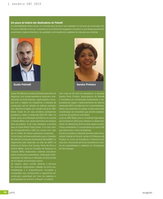 60 jul/15 rev/gbc/br
anuário GBC 2015
Um pouco da história dos idealizadores da Petinelli
A sustentabilidade deixou de ser um conceito para se tornar uma realidade no mercado da construção civil.
Por isso a Petinelli conta com a experiência de profissionais engajados e focados no que tange pensamento
sustentável, projetos eficientes e de qualidade e principalmente qualidade de vida para seus clientes.
Guido Petinelli atua na área de Desenvolvimento de
Negócios, com ampla experiência nacional e inter-
nacional, reunindo pessoas, organizações e recur-
sos com o objetivo de impulsionar a indústria da
construção civil em direção às práticas sustentá-
veis. Membro fundador do conselho fiscal do GBC
Brasil, Guido foi um dos primeiros profissionais
brasileiros a obter a credencial LEED AP. Além do
Brasil, atuou na certificação de edifícios no Canadá
e Oriente Médio com desenvolvimento de diversos
tipos de projetos. O de maior destaque, a primeira
fase do Dubai World Trade Center, é um dos maio-
res empreendimentos LEED do mundo com mais
de um milhão de metros quadrados construídos.
Como Diretor de Desenvolvimento para o Conselho
Mundial de Construção Sustentável (WorldGBC) foi
responsável pela expansão da rede de GBCs na
América do Norte e Sul, Europa, Norte da África e
Oriente Médio. Junto ao Conselho de Pesquisa do
Canadá (NRC) desenvolveu materiais educativos
sobre construções sustentáveis, certificação LEED,
integração de sistemas e utilização de ferramentas
de simulação de iluminação natural.
Já integrou vários comitês diretivos e técnicos
em diversas organizações voltadas ao tema sus-
tentabilidade e é frequentemente convidado a
compartilhar seu conhecimento e experiência em
construção sustentável por meio de palestras e
participações em eventos no Brasil e no exterior.
Com mais de 30 anos de experiência, a arquiteta
Sandra Pinho Pinheiro, sócia-diretora da Petinelli
e Consultora em Construções Sustentáveis é res-
ponsável por seguir o desenvolvimento do sistema
ambiental LEED e tendências em sustentabilidade.
Dada a sua expertise em saúde, é responsável pela
coordenação de consultoria que envolve estabele-
cimentos de saúde em todo Brasil.
Junto ao GBC Brasil, atua no comitê de regionaliza-
ção do Sistema LEED para o Brasil e no desenvolvi-
mento de referenciais técnicos para casas e condo-
mínios sustentáveis. É coordenadora do subcomitê
que desenvolve o tema de Materiais.	
Sandra é arquiteta e urbanista formada pela Univer-
sidade Federal do Paraná, aonde foi Professora de
Projetos do Curso de Arquitetura e Urbanismo por
dois anos. Atua ainda de forma voluntária em even-
tos de acessibilidade e palestras em Congressos
de Gerontologia.
Sandra PinheiroGuido Petinelli
 