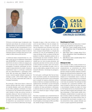 64 jul/15 rev/gbc/br
anuário GBC 2015
Na gestão da água, o Selo visa controlar o con-
sumo de cada família por meio de medição indi-
vidualizada, busca a redução do consumo por
meio de dispositivos que consomem menos água
e reutilização de águas pluviais, bem como esti-
mula a recarga do lençol freático e a redução das
enchentes por meio da permeabilidade do solo e
caixas de retenção. Porém, as práticas do Selo não
poderiam ter efetivos resultados positivos sem a
conscientização dos atores envolvidos, desde os
empregados da obra até os moradores das comu-
nidades que, por meio de ações educativas, são
preparados para lidar de forma correta com todos
os itens previstos em projeto, assim como são es-
timulados a dar continuidade às ações, como no
caso da coleta seletiva, geração de renda, uso de
transporte alternativo, manutenção do paisagismo,
dentre outros.
De modo geral, a certificação Selo Azul da Caixa,
busca reconhecer projetos de empreendimentos
com potencial que demonstrem suas contribuições
para a redução de impactos ambientais, aprovei-
tando ao máximo as condições bioclimáticas e ge-
ográficas locais, estimulando o uso de construções
com baixo impacto ao meio ambiente, garantindo
a existência de áreas permeáveis e arborizadas,
e adotando técnicas de sistemas que contribuem
para o uso eficiente de água e energia e gestão
de resíduos.
Para tanto, é necessário que o empreendimento se
enquadre aos 53 critérios vinculados aos seguintes
temas: Qualidade urbana; Projeto e Conforto; Efici-
ência Energética; Conservação de Recursos Mate-
riais; Gestão de Água e Práticas Sociais.
Classificação do Projeto
A certificação Selo Azul da Caixa possui 3 classifi-
cações que são definidas da seguinte forma:
•	 Selo Ouro: Caso o projeto atinja 19 crité-
rios obrigatórios mais 12 facultativos de
livre escolha.
•	 Selo Prata: Caso o projeto atinja 19 cri-
térios obrigatórios mais 6 facultativos de
livre escolha.
•	 Selo Bronze: Caso o projeto atinja 19 cri-
térios obrigatórios.
Obtenção do Selo
Para concessão do Selo, a Caixa consiste em ve-
rificar a durante a análise de viabilidade técnica do
empreendimento, os cumprimentos aos critérios
estabelecidos para obtenção da certificação, que
estimula a adoção de práticas voltadas à sustenta-
bilidade dos empreendimentos habitacionais, onde
a habitação também deve ser duradoura, além de
adaptar-se às necessidades atuais e futuras de
seus moradores, criando desta forma um ambiente
confortável e saudável que contribui para a saúde e
o bem-estar da sociedade. Para obtenção do Selo
é necessário que o proponente manifeste o inte-
resse de adesão ao Selo Azul da Caixa, apresente
a documentação completa do projeto com todas
as informações técnicas do empreendimento refe-
rentes aos critérios exigidos pela certificação. Caso
haja necessidade, a Caixa poderá solicitar docu-
mentações complementares do projeto para que
seja concluída a análise de certificação. A partir daí
o responsável pela obra deverá atender todos os
itens previamente mencionados no projeto e, infor-
mar previamente à Caixa, qualquer alteração que
houver no projeto originalmente apresentado.
TR Ductor e da Arcadis Logos, foi elaborado o pla-
nejamento para difusão dos conceitos de susten-
tabilidade relativos aos procedimentos necessários
para a obtenção do selo socioambiental e na ca-
pacitação das equipes envolvidas da projetista e
da construtora. A certificação pioneira na área de
habitação popular foi entregue pela Caixa em sole-
nidade no último mês de junho de 2015.
“O diferencial destes empreendimentos foi o tra-
balho social que já era amplamente desenvolvido
pela SEHAB-PMSP na comunidade, resultando no
atendimento de todos os critérios da categoria prá-
ticas sociais que inclui a educação ambiental dos
empregados e moradores, participação da comu-
nidade no desenvolvimento do projeto, inclusão de
trabalhadores locais na construção contribuindo
para seu desenvolvimento e capacitação profis-
sional, além das ações para mitigação de riscos
sociais, incluindo aquelas voltadas à geração de
emprego e renda”, afirma Amilton Degani, enge-
nheiro da TR Ductor responsável pelo projeto do
Complexo Paraisópolis.
Na construção, o Selo busca reduzir o volume de
resíduos gerados pela obra, reduzir a quantidade
de materiais utilizados, assim como utilizar produ-
tos de melhor qualidade e certificados. Os impac-
tos positivos ao meio ambiente ficam evidentes em
cada indicador do Selo que procura minimizar a
expansão urbana por meio de incentivos da ocu-
pação de áreas dotadas de infraestrutura; propor-
cionar a redução do consumo de energia por meio
do projeto com melhor desempenho térmico, uso
de dispositivos que proporcionam economia de
energia e uso de fontes de alternativas de energia.
Amilton Degani,
TR Ductor
©Divulgação
 