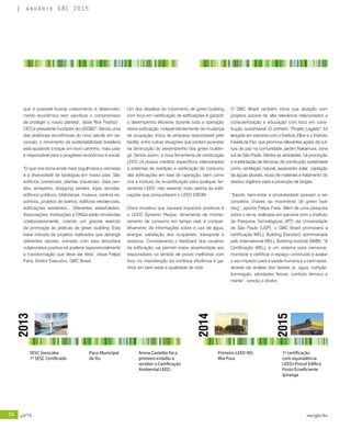 74 jul/15 rev/gbc/br
anuário GBC 2015
2013
2014
Paco Municipal
de Itu
Arena Castelão foi o
primeiro estádio a
receber a Certificação
Ambiental LEED.
Primeiro LEED ND,
Ilha Pura
SESC Sorocaba
1º SESC Certificado
1º certificação
com equivalência
LEED+Procel Edifica
Posto Ecoeficiente
Ipiranga
2015
que é possível buscar crescimento e desenvolvi-
mento econômico sem sacrificar o compromisso
de proteger o nosso planeta", disse Rick Fedrizzi ,
CEO e presidente fundador do USGBC". Sendo uma
das potências econômicas do novo século em as-
censão, o movimento da sustentabilidade brasileira
está ajudando a traçar um novo caminho, mais justo
e responsável para o progresso econômico e social.
"O que nos torna ainda mais orgulhosos e otimistas
é a diversidade de tipologias em nosso país. São
edifícios comerciais, plantas industriais, data cen-
ters, armazéns, shopping centers, lojas, escolas,
edifícios públicos, bibliotecas, museus, centros es-
portivos, projetos de bairros, edifícios residenciais,
edificações existentes... Diferentes stakeholders,
Associações, Instituições e ONGs estão envolvidas
colaborativamente, criando um grande exército
de promoção às práticas de green building. Esta
base robusta de projetos realizados que abrange
diferentes setores, somado com esta atmosfera
colaborativa positiva irá acelerar exponencialmente
a transformação que deve ser feita", disse Felipe
Faria, Diretor Executivo, GBC Brasil.
Um dos desafios do movimento de green building
com foco em certificação de edificações é garantir
o desempenho eficiente durante toda a operação
desta edificação, independentemente da mudança
de ocupação, troca de empresa responsável pelo
facility, entre outras situações que podem acarretar
na diminuição do desempenho dos green buildin-
gs. Sendo assim, a nova ferramenta de certificação
LEED v4 possui créditos específicos relacionados
a sistemas de medição e verificação do consumo
das edificações em fase de operação, bem como
cria a instituto da re-certificação para qualquer fer-
ramenta LEED, não estando mais restrita às edifi-
cações que conquistaram o LEED EBOM.
Outra iniciativa que causará impactos positivos é
o LEED Dynamic Plaque, ferramenta de monito-
ramento de consumo em tempo real, e compar-
tilhamento de informações sobre o uso de água,
energia, satisfação dos ocupantes, transporte e
resíduos. Considerando o feedback dos usuários
da edificação, vai permitir maior assertividade aos
responsáveis no sentido de prover melhorias com
foco na manutenção da contínua eficiência e ga-
nhos em bem estar e qualidade de vida.
O GBC Brasil também inicia sua atuação com
projetos sociais de alta relevância relacionados a
conscientização e educação com foco em cons-
trução sustentável. O primeiro “Projeto Legado” foi
lançado em parceria com o Instituto Ellos e o Instituto
Favela da Paz, que promove relevantes ações de cul-
tura de paz na comunidade Jardim Nakamura, zona
sul de São Paulo. Dentre as atividades, há promoção
e implantação de técnicas de construção sustentável
como ventilação natural, aquecedor solar, captação
de águas pluviais, reuso de materiais e tratamento do
resíduo orgânico para a produção de biogás.
“Saúde, bem-estar e produtividade passam a ser
conceitos chaves ao movimento de green buil-
ding”, aponta Felipe Faria. Além de uma pesquisa
sobre o tema, realizada em parceria com o Instituto
de Pesquisa Tecnológicas (IPT) da Universidade
de São Paulo (USP), o GBC Brasil promoverá a
certificação WELL Building Standard, administrada
pelo International WELL Building Institute (IWBI). “A
Certificação WELL é um sistema para mensurar,
monitorar e certificar o espaço construído e avaliar
o seu impacto para a saúde humana e o bem-estar,
através da análise dos fatores ar, água, nutrição,
iluminação, atividades físicas, conforto térmico e
mente”, conclui o diretor.
 