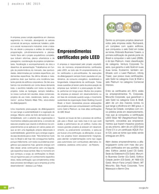92 jul/15 rev/gbc/br
anuário GBC 2015
Empreendimentos
certificados pelo LEED
A empresa é responsável pelo projeto arquitetô-
nico de inúmeros empreendimentos certificados
pelo LEED, ao todo são 24 empreendimentos en-
tre certificados e pré-certificados. As execuções
da aflalo/gasperini sempre foram pautadas em pa-
râmetros, de consumo energético, durabilidade e
longevidade, independente de certificação. Todas
essas questões já faziam parte da preocupação da
empresa que, também é a preocupação do clien-
te, performar em longo prazo. Muitos dos projetos
da empresa já estavam em desenvolvimento ou
em fase de conclusão quando surgiu o movimento
sustentável da organização Green Building Council
Brasil, e foram necessárias poucas adequações
aos projetos para que conquistassem certificações
como Gold e Platinum, as mais altas certificações
do GBC Brasil.
“Quando se trouxe de fato o processo de certifica-
ção para o Brasil, que nada mais é do que você
avaliar a performance de um edifício, muitos dos
nossos grandes projetos já estavam em desenvol-
vimento, ou praticamente concluídos, e optou-se
por buscar uma certificação, as alterações, os ajus-
tes nos projetos foram absolutamente marginais,
para atender complementações como tipo vagas
para automóveis com combustíveis alternativo, bi-
cicletários, vestiários, entre outros”, diz Roberto.
A empresa possui ampla experiência em diversos
segmentos no mercado, abrangendo os setores
comercial, de serviços, residencial, hoteleiro, públi-
co e social, recreacional e industrial, onde o traba-
lho vai desde a pesquisa e análise de restrições,
programação, pré-dimensionamento e planeja-
mento físico até o projeto arquitetônico completo,
que incluem reformas, planos urbanísticos e de
paisagismo, coordenação de projetos complemen-
tares, fiscalização e acompanhamento da obra e
desenhos de apresentação.“Trabalhamos em fun-
ção da predominância do mercado, das oportuni-
dades, determinadas por contatos específicos, por
demandas específicas. Na última década e meia,
podemos dizer que tivemos uma incidência bas-
tante grande de edifícios corporativos. De fato aca-
bamos nos envolvendo por conta dessa demanda
toda, o escritório trabalha com todos os tipos de
projetos, todas as tipologias, sempre trabalhou;
no nosso currículo tem escolas, áreas comerciais,
projetos de uso misto, residenciais, teatros, urba-
nismo”, pontua Roberto Aflalo Filho, sócio-diretor
da aflalo/gasperini.
Uma importante preocupação da aflalo/gasperini
no que tange a sustentabilidade é a cogeração de
energia. Mesmo antes da forte demanda em sus-
tentabilidade, com o advento das organizações e
movimentos voltados para este tema, o conceito de
executar projetos que visando à eficiência nos em-
preendimentos já se aplicava em vários países em
que se tem uma legislação própria relacionada à
sustentabilidade, garantindo que a energia cogera-
da seja devolvida para a rede. “Nós tentamos muito
isso no Brasil e até hoje não conseguimos fazê-la,
porque infelizmente, com todos os problemas ener-
géticos que passamos hoje, gerando energia com
óleo diesel, ainda continuamos sem uma legisla-
ção específica nesse sentido. Mas no momento em
que começou a surgiu as certificações no Brasil,
nós já migramos para um conhecimento específico
disso, desta certificação, que complementou então
esse processo tecnológico que a empresa já vinha
desenvolvendo”, destaca Luiz Felipe.
Dentre os principais projetos desenvol-
vidos pela empresa estão Rochaverá,
um complexo com quatro edifícios,
que conquistou o selo Gold em todas
as torres, Eldorado Business Towers, a
primeira edificação de grande porte do
Brasil a conquistar o selo Leed (2009),
e do tipo Platinum, maior classificação
da categoria, Ventura Corporate To-
wers, que garantiu o selo Gold em suas
duas torres, Ecoberrini, também cer-
tificado com o Leed Platinum, Infinity
Tower, que possui duas certificações,
selo Gold na categoria Core & Shell e
selo Platinum na categoria Comercial
Interiors.
Entre os certificados em 2014, estão
os empreendimentos FL Corporate,
Morumbi Corporate, que garantiram o
selo Gold na categoria Core & Shell,
além de um dos maiores ícones no
que tange a eficiência em 360 graus, o
Parque da Cidade, complexo com cin-
co prédios ainda em desenvolvimento,
mas que já conquistou a certificação
LEED Silver ND (Neighborhood Deve-
lopment), concedida aos empreendi-
mentos que trazem impactos positivos
ao seu entorno, além de um LEED Gold
(Torre C1) e um certificado AQUA (Tor-
re C2), para as torres que estão sendo
entregues em 2015.
Além destes empreendimentos a afla-
lo/gasperini conta com mais dez pro-
jetos certificados em seu portfólio, são
eles: Edifício Jatobá (Leed CS Gold);
Sede da Odebrecht (CS Gold); Morum-
bi Business Center (Cs Gold); Edifício
Cidade Jardim (CS Gold); JK 1600 (CS
Gold); Atrium Faria Lima(CI SIlver); WT
Morumbi, São Paulo Corporate, Torre
Matarazzo e Berrini One.
 