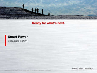 Smart Power
         December 5, 2011




This document is confidential and is intended solely for the use and information of the client to whom it is addressed..
 