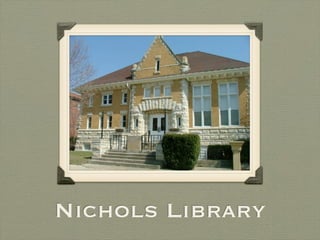 Nichols Library
 