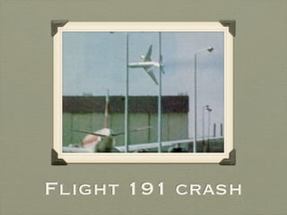 Flight 191 crash
 