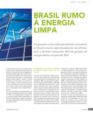 revistagbcbrasil.com.br 25mar-abr/16
DOSSIÊ SOLUÇÕES
Aexpansãoeadiversificaçãodefontesrenováveis
no Brasil crescem exponencialmente nos últimos
anos e deverão representar 86% da geração de
energia elétrica no país até 2024
©VítorBrandão
BRASIL RUMO
À ENERGIA
LIMPA©Divulgação
ca fonte de recurso, pois se o recurso falha,
o país entra em colapso de fornecimento de
energia. “A solução de política energética é a
complementação desta matriz a partir de ou-
tros recursos renováveis como a fonte eólica,
fonte biomassa, fonte solar, e o Brasil já está
seguindo nesta trajetória”, analisa. “O Brasil
aprendeu que não pode ter uma fonte prin-
cipal de energia. A hídrica continuará sendo
a maior participante da matriz nos próximos
anos, porém o ideal é que o Brasil expanda
com a participação das complementares”,
conclui.
Na matriz de geração de energia elétrica, as
renováveis deverão representar perto de 86%
em 2024, com destaque para a energia eóli-
ca, que dos atuais 5,6% de participação na
matriz de capacidade instalada de geração
de energia (janeiro/2016) elétrica deverá pas-
sar a 8% em 2024.
Capacidade de eólica instalada
no Brasil cresceu 60% em 12
meses
O número de usinas eólicas no Brasil nos últi-
mos cinco anos, passou de 51 para 330 par-
ques, representando uma expansão de 7.039
megawatts (MW) de capacidade instalada,
que em janeiro de 2016 totalizou 7.968 MW,
contra os 929 MW de janeiro de 2011. “Esse
cenário demonstra que estes empreendi-
mentos atingiram preços bastante competi-
tivos e impulsionaram a instalação de uma
indústria nacional de equipamentos para o
atendimento deste mercado. Dessa forma,
esta fonte, ainda com grande potencial a ser
explorado, se consolida como um dos princi-
pais componentes para a expansão da matriz
de energia elétrica do Brasil”, afirma o MME.
O aumento expressivo dessas usinas no Bra-
sil é resultado dos Leilões de Energia para a
fonte eólica, iniciados em 2009. Desde então,
o nordeste representa o maior polo da ener-
gia eólica no Brasil, que responde atualmente
por 5.699 MW da capacidade instalada no
Sistema Interligado Nacional – SIN, seguida
pela região sul, com 1.730 MW e pela região
sudeste, representando 28 MW. Segundo o
MME, a capacidade eólica instalada cresceu
60% em 12 meses até janeiro de 2016. “Con-
siderando toda a potência instalada no país,
em todas as fontes, foram adicionados 7.676
MW, neste período, sendo 2.873 MW de ge-
ração de fonte hidráulica, 1.810 MW de fontes
térmicas, 2.987 MW de fonte eólica e 6 MW
de fonte solar”, complementa o MME.
No Brasil o avanço do desenvolvimento de
geração de energia elétrica através de fontes
eólica vem se consolidando em ritmo ace-
lerado. Os primeiros parques eólicos nesta
modalidade começaram a entrar em opera-
ção em 2012. De acordo com Elbia Ganoum,
 