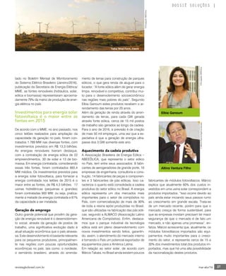 revistagbcbrasil.com.br 27mar-abr/16
DOSSIÊ SOLUÇÕES
mento de terras para construção de parques
eólicos, o que gera renda de aluguel para o
locador. “A fonte eólica além de gerar energia
limpa, renovável e competitiva, contribui mui-
to para o desenvolvimento socioeconômico
nas regiões mais pobres do país”. Segundo
Elbia Ganoum estes produtos recebem o ar-
rendamento das terras por 20 anos.
Além da geração de renda através do arren-
damento de terras, para cada GW gerada
através fonte eólica, cerca de 15 mil postos
de trabalho são gerados ao longo da cadeia.
Para o ano de 2016, a previsão é de criação
de mais 50 mil empregos, uma vez que a ex-
pectativa é que a geração de energia ultra-
passe dos 3 GW somente este ano.
Aquecimento da cadeia produtiva
A Associação Brasileira de Energia Eólica –
ABEEÓLICA, que representa o setor eólico
no País, tem entre seus associados: 8 fabri-
cantes de aerogeradores de grande porte, 16
empresas de engenharia, consultoria e cons-
trução, 14 fabricantes de peças e componen-
tes e 3 fabricantes de pás eólicas. Isso ca-
racteriza o quanto está consolidada a cadeia
produtiva do setor eólico no Brasil. A energia
eólica representa um dos mercados mais
importantes para o setor de compósitos no
País, com comercialização de mais de 90%
de toda a resina epóxi produzidas no Brasil,
que são utilizadas na fabricação das pás eóli-
cas, segundo a ALMACO (Associação Latino
Americana de Compósitos). Enfim, destaca-
mos que o parque industrial da tecnologia
eólica está em pleno desenvolvimento com
novos investimentos sendo feitos, garantin-
do, assim, o atendimento do mercado interno
e tornando o País um potencial exportador de
equipamentos para a América Latina.
Em relação ao setor solar, de acordo com
Márcio Takata, no Brasil ainda existem poucos
tado no Boletim Mensal de Monitoramento
do Sistema Elétrico Brasileiro (Janeiro/2016),
publicação da Secretaria de Energia Elétrica/
MME, as fontes renováveis (hidráulica, solar,
eólica e biomassa) representaram aproxima-
damente 79% da matriz de produção de ener-
gia elétrica no país.
Investimentos para energia solar
fotovoltaica é o maior entre as
fontes em 2015
De acordo com o MME, no ano passado, nos
cinco leilões realizados para ampliação da
capacidade de geração no país, foram con-
tratados 1.789 MW nas diversas fontes, com
investimentos previstos em R$ 13,3 bilhões.
As energias renováveis tiveram destaque,
com a contratação de energia eólica de 22
empreendimentos, 30 de solar e 13 de bio-
massa. Em energia contratada, considerando
essas três fontes, foram contratados 665,4
MW médios. Os investimentos previstos para
a energia solar fotovoltaica, para fornecer a
energia contratada nos leilões de 2015 é o
maior entre as fontes, de R$ 4,3 bilhões. 17
usinas hidrelétricas (pequenas e grandes)
foram contratadas 900 MW, ou seja, pratica-
mente a metade da energia contratada e 61%
da capacidade a ser instalada.
Geração de emprego
Outro grande potencial que provêm da gera-
ção de energia renovável é o desenvolvimen-
to social, através da geração de postos de
trabalho, uma significativa evolução dado à
atual situação econômica que o país atraves-
sa. Este desenvolvimento é bastante relevante
para os pequenos produtores, principalmen-
te nas regiões com poucas oportunidades
econômicas no país, tais como, o nordeste,
o semiárido brasileiro, através do arrenda-
Elbia Ganoum
Altino Ventura Filho
©MárciaKalume/AgênciaSenado©DivulgaçãoABEEólica
fabricantes de módulos fotovoltaicos. Márcio
explica que atualmente 60% dos custos in-
vestidos em uma usina solar correspondem a
produtos importados. “Isso ocorre devido ao
país ainda estar iniciando seus passos rumo
ao crescimento em grande escala. Trata-se
de um mercado recente, porém para que o
mercado cresça de forma sustentável, para
que as empresas invistam precisam ter maior
segurança de que o mercado é de fato um
mercado, e não apenas uma promessa”, en-
fatiza. Márcio acrescenta que, atualmente, os
módulos fotovoltaicos importados são equi-
pamentos muito importantes para o cresci-
mento do setor, e representa cerca de 15 a
30% dos investimentos total dos produtos im-
portados, mas que há uma alta possibilidade
da nacionalização destes produtos.
©DivulgaçãoABEEólica
Taíba Wind Farm, Ceará
 