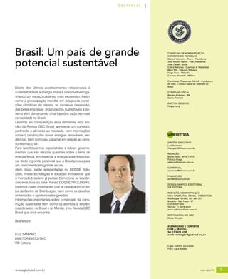 revistagbcbrasil.com.br 3mar-abr/16
Editorial
©BiancaWendhausen
Diante dos últimos acontecimentos relacionados à
sustentabilidade a energia limpa e renovável vem ga-
nhando um espaço cada vez mais expressivo. Assim
como a preocupação mundial em relação às condi-
ções climáticas do planeta, as iniciativas desenvolvi-
das pelas empresas, organizações sustentáveis e go-
verno vêm demarcando uma trajetória cada vez mais
consolidada no Brasil.
Levando em consideração essa demanda, esta edi-
ção da Revista GBC Brasil apresenta um conteúdo
pertinente e alinhado ao mercado, com informações
sobre o cenário das novas energias renováveis, ten-
dências, bem como seu patamar em relação ao cená-
rio internacional.
Para isso trouxemos especialistas e líderes governa-
mentais que irão abordar questões sobre o tema de
energia limpa, em especial a energia solar fotovoltai-
ca, dado o grande potencial que o Brasil possui para
um crescimento em grande escala.
Além disso, serão apresentadas no DOSSIÊ Solu-
ções, novas tecnologias e soluções inovadoras que
o mercado brasileiro já possui, bem como as tendên-
cias evolutivas do setor. Para o DOSSIÊ TIPOLOGIAS,
traremos cases importantes que se destacaram no se-
tor de Centro de Distribuição, bem como os desafios
enfrentados e oportunidades geradas.
Informações importantes sobre o mercado da cons-
trução sustentável bem como os avanços e tendên-
cias do setor, no Brasil e no Mundo, é na Revista GBC
Brasil que você encontra.
Boa leitura!
Brasil: Um país de grande
potencial sustentável
LUIZ SAMPAIO
DIRETOR EXECUTIVO
VIB Editora
CONSELHO DE ADMINISTRAÇÃO
MEMBROS DO CONSELHO
Manoel Gameiro - Trane - Presidente
José Moulin Netto - Vice presidente
José Cattel - Alcoa
Celina Antunes - Cushman & Wakefield
Mark Pitt - Sherwin Williams
Hugo Rosa - Método
Carmen Birindelli - WTorre
Convidada: Thassanee Wanick - Fundadora
do GBC e Cônsul Geral da Tailândia no
Brasil
CONSELHO FISCAL
Renato Alahmar - 3M
Guido Petinelli
DIRETOR GERENTE
Felipe Faria
DIRETOR EXECUTIVO
Luiz Sampaio
lfsampaio@vibcom.com.br
REDAÇÃO
Bruna Dalto - MTb 72943
Patrícia Braga
redacao@vibcom.com.br
COMERCIAL
comercial@vibcom.com.br
FINANCEIRO
adm@vibcom.com.br
DESIGN GRÁFICO E EDITORIAL
VIB EDITORA
REDAÇÃO, ADMINISTRAÇÃO
VIDA IMOBILIÁRIA BRASIL - VIB EDITORA
Rua Roque Petrella, 46 - sala 501
Brooklin - São Paulo - SP
CEP 04581-050
Tel/Fax: 11 5078 6109
www.vidaimobiliaria.com.br
RESPONSÁVEL DO GBC
Maíra Macedo
ASSINATURAS E CONTATOS
COM A REVISTA:
Tel: 11 5078 6109
email: revistagbc@gbcbrasil.org.br
Capa: Edifício Jacarandá
Foto: Cacá Bratke
VIBEDITORA
 