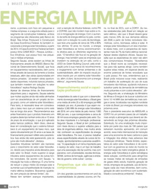 32 mar-abr/16 rev/gbc/br
DOSSIÊ SOLUÇÕES
ENERGIA LIMPArismo, a primeira com foco em pequenas e
médias empresa, e a segunda voltada para o
segmento de construções hoteleiras, ambos
os programas são oferecidos pelo Banco do
Brasil. Nas linhas Producard e Construcard
da Caixa Econômica Federal, foi também in-
corporada a energia solar fotovoltaica, a partir
de 2014. A Caixa Econômica Federal também
possui linha CAIXA BCD – Pessoa Jurídica –
Eco Eficiência, que possui foco nas peque-
nas e médias empresas.
Segundo Sauaia, ainda existem as linhas de
financiamento através do BNDES (Banco Na-
cional de Desenvolvimento Social), que foca
em equipamentos nacionalizados, bem como
linhas através de bancos de fomento e fundos
estaduais, além das várias oportunidades em
bancos privados. “Já existem várias oportuni-
dades disponíveis, incluindo bancos privados,
que também investem em soluções no setor
fotovoltaico” explica Rodrigo Sauaia.
Apesar de diversas linhas de financiamento
disponíveis para o segmento, Sauaia salienta
que muitas opções ainda não estão alinhadas
com as características de um projeto de lon-
go prazo, como um sistema solar fotovoltaico.
Para tanto, é necessário levar em considera-
ção o baixo risco que um sistema como este
traz ao longo dos anos. “Recomendamos aos
entes financeiros que o produto financeiro em
projetos deste tipo tenham entre oito e 12 anos
de prazo de amortização, o que já é aplicado
pelos bancos públicos. Além disso, deve-se
levar em consideração que o sistema fotovol-
taico é um equipamento de baixo risco, que
opera robustamente por 25 anos e as taxas de
financiamento precisam refletir esta caracterís-
tica. Isso ainda não está aparecendo, pois os
juros são muito elevados”, destaca.
Questões tributárias também são barreiras
para o crescimento do setor solar fotovoltai-
co, devido aos impostos ainda elevados para
este setor no Brasil, muito superior à carga
tributária sobre equipamentos de outras fon-
tes renováveis. De acordo com Sauaia, “a
tributação faz toda a diferença. É uma forma
de reduzir o preço médio da energia solar e
aumentar sua competitividade de inserção na
matriz elétrica brasileira. Buscamos igualda-
de, sem prejuízo às demais fontes”, diz.
Nesse tem também avanços importantes,
com a isenção de tributos federais, como PIS
e COFINS, que não incidem mais sobre a mi-
cro e minigeração de energia. Com o aumen-
to da tarifa de energia elétrica no país, combi-
nado com a redução no custo da tecnologia,
que teve uma queda de cerca de 70% e 80%
nos últimos 10 anos no mundo, a energia
solar fotovoltaica se tornou economicamen-
te atrativa para os diferentes segmentos no
país. “O benefício não fica só na geração de
energia, mas também para as empresas que
investem na obtenção de um selo, como o
LEED do Green Building Council, pela sinali-
zação junto à sua marca do reconhecimento
e engajamento com temas ambientais e de
sustentabilidade, além do impacto visual po-
sitivo trazido por um sistema solar fotovoltai-
co, além, é claro, da economia com a energia
elétrica”, argumenta Sauaia.
Desenvolvimento social e capaci-
tação profissional
A expectativa do setor é que com o desenvolvi-
mento da energia solar fotovoltaica, o Brasil gere
uma média de entre 25 a 30 empregos por MW
instalado por ano. A previsão é que sejam ins-
talados 3.300 MW de energia solar fotovoltaica
até 2018, em uma média de pelo menos 1.000
MW por ano, o que corresponderia a cerca de
30 mil novos empregos gerados pelo setor. Ou-
tra área importante é a formação profissional.
Segundo Sauaia, o Brasil já tem profissionais
com níveis técnico e superior voltados para a
área de engenharia elétrica, mas muitos ainda
não conhecem as especificidades da energia
solar fotovoltaica. Por isso, é preciso trabalhar
essas especificidades através de cursos de for-
mação, aprofundamentos e parcerias acadêmi-
cas. “A capacitação é um tema importante para
o avanço do setor, mas é um tipo de trabalho
que uma associação não faz sozinha, mas com
parceiros, com universidades, escolas técnicas,
SENAI, centros de formação, agências e entida-
des do governo, entre outras”, conclui.
Perspectivas que vão além dos
compromissos
Um dos grandes acontecimentos em prol da
sustentabilidade do planeta ocorreu em Pa-
ris, no final de 2015, com a COP21. As me-
tas estabelecidas pelo Brasil em relação ao
setor elétrico, são que o Brasil deverá gerar
pelo menos 23% de sua demanda elétrica
até 2030 a partir de fontes renováveis não-
-hídricas, como, biomassa, eólica e solar. A
energia solar fotovoltaica é um eixo importan-
te desta meta, com a perspectiva de repre-
sentar mais de 7% da matriz elétrica nacional.
Apesar destes objetivos oficiais, Sauaia res-
salta que as expectativas do setor vão além
dos compromissos firmados. “Acreditamos
que o Brasil reúne as condições necessá-
rias para não apenas atingir, como também
superar estas metas, em especial devido ao
enorme potencial de fontes renováveis que
o país possui. Por isso, entendemos que o
Brasil pode inclusive ousar mais, realizando
um trabalho de aceleração do uso de suas
renováveis não-hídricas, ajudando inclusive a
substituir parte da demanda de termelétricas
muito poluentes e com custos elevados”, afir-
ma. Segundo ele, a sinalização do Ministério
de Minas e Energia é de buscar substituir em
torno 15 mil MW das termelétricas mais anti-
gas e caras, localizadas nas regiões nordeste
e norte do Brasil, por energias renováveis nos
próximos anos.
Para o presidente executivo da ABSOLAR, a
COP21 foi um primeiro passo de um trabalho
mais amplo e abrangente que deverá ser de-
senvolvido ao longo das próximas décadas.
Sobretudo, foi uma sinalização muito impor-
tante por parte dos mais de 190 países que
estiveram reunidos aprovando, em comum
acordo, essa meta internacional de transição
para uma economia de baixo carbono e para
a mitigação dos efeitos mais adversos das
mudanças climáticas. “Neste âmbito, expec-
tativa do setor solar fotovoltaico é de contri-
buir com os governos ao redor do mundo na
transformação da matriz energética global. A
energia solar fotovoltaica é parte estratégica
desta solução, contribuindo para atingirmos
as nossas metas de redução de emissões
de gases efeito estufa, trazendo geração de
renda, empregos de qualidade, uso de tecno-
logias cada vez mais eficientes, bem como,
geração de valor econômico com sustentabi-
lidade e consciência ambiental”, finaliza.
 
