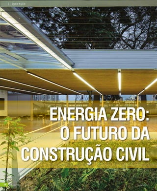 38 mar-abr/16 rev/gbc/br
inovação
ENERGIA ZERO:
O FUTURO DA
CONSTRUÇÃO CIVIL
inovação
38 mar-abr/16 rev/gbc/br
 
