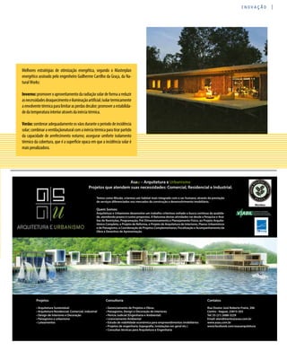 revistagbcbrasil.com.br 43mar-abr/16
inovação
Melhores estratégias de otimização energética, segundo o Masterplan
energético assinado pelo engenheiro Guilherme Carrilho da Graça, da Na-
turalWorks:
Inverno:promoveroaproveitamentodaradiaçãosolardeformaareduzir
asnecessidadesdeaquecimentoeiluminaçãoartificial;isolartermicamente
aenvolventetérmicaparalimitarasperdasdecalor;promoveraestabilida-
dedatemperaturainterioratravésdainérciatérmica.
Verão:sombrearadequadamenteosvãosduranteoperíododeincidência
solar;combinaraventilaçãonaturalcomainérciatérmicaparatirarpartido
da capacidade de arrefecimento noturno; assegurar umforte isolamento
térmico da cobertura, que é a superfície opaca em que a incidência solar é
maispenalizadora.
Temos como Missão, criarmos um habitat mais integrado com o ser humano, através da prestação
de serviços diferenciados nos mercados da construção e desenvolvimento imobiliário.
Quem Somos:
Arquitetura e Urbanismo desenvolve um trabalho criterioso voltado a busca contínua da qualida-
de, atendendo prazos e custos propostos. A Natureza destas atividades vai desde a Pesquisa e Aná-
lise de Restrições, Programação, Pré-Dimensionamento e Planejamento Físico, ao Projeto Arquite-
tônico Completo, o Projeto de Reforma, o Projeto de Arquitetura de Interiores, Planos Urbanísticos
e de Paisagismo, a Coordenação de Projetos Complementares, Fiscalização e Acompanhamento da
Obra e Desenhos de Apresentação.
Asau – Arquitetura e Urbanismo
Projetos que atendem suas necessidades: Comercial, Residencial e Industrial.
Projetos
• Arquitetura Sustentável
• Arquitetura Residencial, Comercial, industrial
• Design de Interiores e Decoração
• Paisagismo e urbanismo
• Loteamentos
Consultoria
• Gerenciamento de Projetos e Obras
• Paisagismo, Design e Decoração de interiores
• Perícia Judicial (Engenharia e Ambiental)
• Licenciamento Ambiental
• Estudo de viabilidade econômica para empreendimentos imobiliários
• Projetos de engenharia (topografia, instalações em geral etc.)
• Consultas técnicas para Arquitetura e Engenharia
Contatos
Rua Doutor José Roberto Freire, 206
Centro - Itaguaí, 23815-203
Tel: 55 (21) 2688-3229
Email: atendimento@asau.com.br
www.asau.com.br
www.facebook.com/asauarquitetura
 