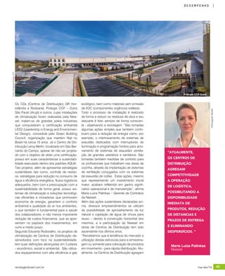 revistagbcbrasil.com.br 45mar-abr/16
desempenho
Os CDs (Centros de Distribuição) GR Hor-
tolândia e Rodoanel, Prologis CCP – Dutra
São Paulo (Arujá) e outros, cujas instalações
de climatização foram realizadas pela New-
set, tratam-se de grandes polos industriais
que conquistaram a certificação ambiental
LEED (Leadership in Energy and Environmen-
tal Design), concedida pelo Green Building
Council, organização que mantém filial no
Brasil há cerca 10 anos. Já o Centro de Dis-
tribuição Leroy Merlin, localizado em São Ber-
nardo do Campo, apesar de não ser projeta-
do com o objetivo de obter uma certificação,
possui em suas características a sustentabi-
lidade executado dentro dos padrões AQUA.
Tais projetos, além de apresentar estratégias
sustentáveis tais como, controle de resídu-
os, estratégias para redução no consumo de
água e eficiência energética, fluxos logísticos
adequados, bem com a preocupação com a
sustentabilidade de forma geral, possui sis-
temas de climatização e soluções tecnológi-
cas eficientes e inovadoras que promovem
economia de energia, garantem o conforto
ambiental e qualidade do ar nos ambientes,
o que também é fundamental para a saúde
dos colaboradores, e não menos importante
redução de custos financeiros, que se apre-
sentam no payback dos investimentos, em
curto e médio prazo.
Segundo Eduardo Rodovalho, os projetos de
climatização de Centros de Distribuição de-
senvolvidos com foco na sustentabilidade,
tem suas definições alicerçadas em 3 pilares
- econômico, social e ambiental. São utiliza-
dos equipamentos com alta eficiência e gás
ecológico, bem como materiais sem emissão
de VOC (componentes orgânicos voláteis).
Todo o processo de instalação é realizado
de forma a reduzir os resíduos de obra e seu
descarte é feito sempre de forma conscien-
te - objetivando a reciclagem. “São tomadas
algumas ações simples que também contri-
buem para a redução de energia como, por
exemplo, o intertravamento de sistemas de
exaustão dedicados com interruptores de
iluminação e programação horária para acio-
namento de sistemas de exaustão/ ventila-
ção de grandes vestiários e sanitários. São
tomadas também medidas de conforto para
os profissionais que trabalham nas áreas de
cozinha, através da implantação de sistemas
de ventilação conjugados com os sistemas
de exaustão de coifas. Estas ações, mesmo
que representando um investimento inicial
maior, acabam refletindo em ganho signifi-
cativo operacional e de manutenção”, afirma
Maria Luiza Palinkas – Gerente de Contratos
da Newset.
Além das ações sustentáveis declaradas aci-
ma, diversos empreendimentos se utilizam
da possibilidade de aproveitamento da luz
natural e captação de água de chuva para
reuso – devido à construção horizontal dos
mesmos, e a participação da Newset em
obras de Centros de Distribuição tem sido
ascendente nos últimos anos.
“Percebemos que é tendência do mercado a
utilização destas estruturas para a armazena-
gem ou somente para colocação de produtos
em movimento - para rápida distribuição. Atu-
almente, os Centros de Distribuição agregam
Fotos:DivulgaçãoPrologisCCP
Maria Luiza Palinkas
Newset
“ATUALMENTE,
OS CENTROS DE
DISTRIBUIÇÃO
AGREGAM
COMPETITIVIDADE
A OPERAÇÃO
DE LOGÍSTICA,
POSSIBILITANDO A
DISPONIBILIDADE
IMEDIATA DE
PRODUTOS, REDUÇÃO
DE DISTANCIAS E
PRAZOS DE ENTREGA
E ELIMINANDO
DESPERDÍCIOS. ”
©DivulgaçãoNewset
Prologis CCP Dutra
 