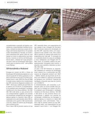 46 mar-abr/16 rev/gbc/br
desempenho
competitividade a operação de logística, pos-
sibilitando a disponibilidade imediata de pro-
dutos, redução de distancias e prazos de en-
trega e eliminando desperdícios. Em paralelo
a esta necessidade do mercado, as constru-
ções sustentáveis têm ganho cada vez mais
espaço em todos os seguimentos que traba-
lhamos, incluindo os Centros de Distribuição.
Sendo assim, a Newset tem boas perspecti-
vas para o setor de climatização neste segui-
mento para os próximos anos” ,afirma Maria
Luiza Palinkas.
GR Hortolândia e Rodoanel
Entregue em outubro de 2015, o Centro de
Distribuição GR Hortolândia projetado em uma
área de quase 65 mil metros quadrados e uma
área construída de cerca de 37 mil metros qua-
drados busca a selo LEED CS (Core & Shell)
O projeto possui sistema de ar condicionado
tipo VRF (volume de refrigerante variável) com
44HP – Samsung e sistema de suprimento de
ar externo com 9.514m³/h. O empreendimen-
to foi projetado para climatização e ventilação
mecânica em cinco blocos distintos, 100, 200,
300, 400 e 500 sendo os dois primeiros blo-
cos correspondentes a galpões com previsão
de climatização (infraestrutura de drenagem e
elétrica) apenas no mezanino, bloco 300 ca-
racterizado como administrativo, bloco 400 ca-
racterizado como guarita e 500 caracterizado
como lixo, dotado de sistema de climatização
para controle de odor .
Para o bloco 300 foi previsto sistema do tipo
VRF, expansão direta, com evaporadores do
tipo cassete 4 vias e filtragem G4. No bloco
400, foi previsto sistema de climatização do
tipo Mini VRF, expansão direta, com evapo-
radoras do tipo cassete 4 vias. Para o bloco
500 foi previsto um sistema split inverter com
evaporadora tipo high-wall. A renovação de
ar é realizada através de caixas de ventilação
e micro ventiladores com filtragem G4+F5.
Além disso, foi projetado sistema de venti-
lação/exaustão conjugados para cozinha, e
exaustão para sanitários referentes ao bloco
300, 400 e 500.
Já para o CD GR Rodoanel as capacida-
des instaladas em sistemas de climatização
foram sistema de ar condicionado tipo VRF
(volume de refrigerante variável) com 78HP
– DAIKIN, Sistema de Suprimento de Ar Ex-
terno com 8.995m³/h, Sistemas de Exaustão
de Sanitários com 10.670m³/h, Sistemas de
Ventilação e Exaustão para área de Cozinha
com 22.300m³/h.
O empreendimento, que conquistou a cer-
tificação LEED CS (Core & Shell) nível Cer-
tified que foi entregue em outubro de 2014,
foi projetado para climatização e ventilação
mecânica em três blocos distintos, 100, 200
e 300 sendo os dois primeiros blocos cor-
respondentes a galpões com previsão de
climatização (infraestrutura de drenagem e
elétrica) apenas no mezanino e o bloco 300
caracterizado como administrativo. Para o
bloco 300 foi previsto sistema do tipo VRF,
expansão direta, com evaporadores do tipo
cassete 4 vias e built in – com filtragem G4.
GR Hortolândia
©FernandaDegrecci
©JoãoLuizdosAnjos
 